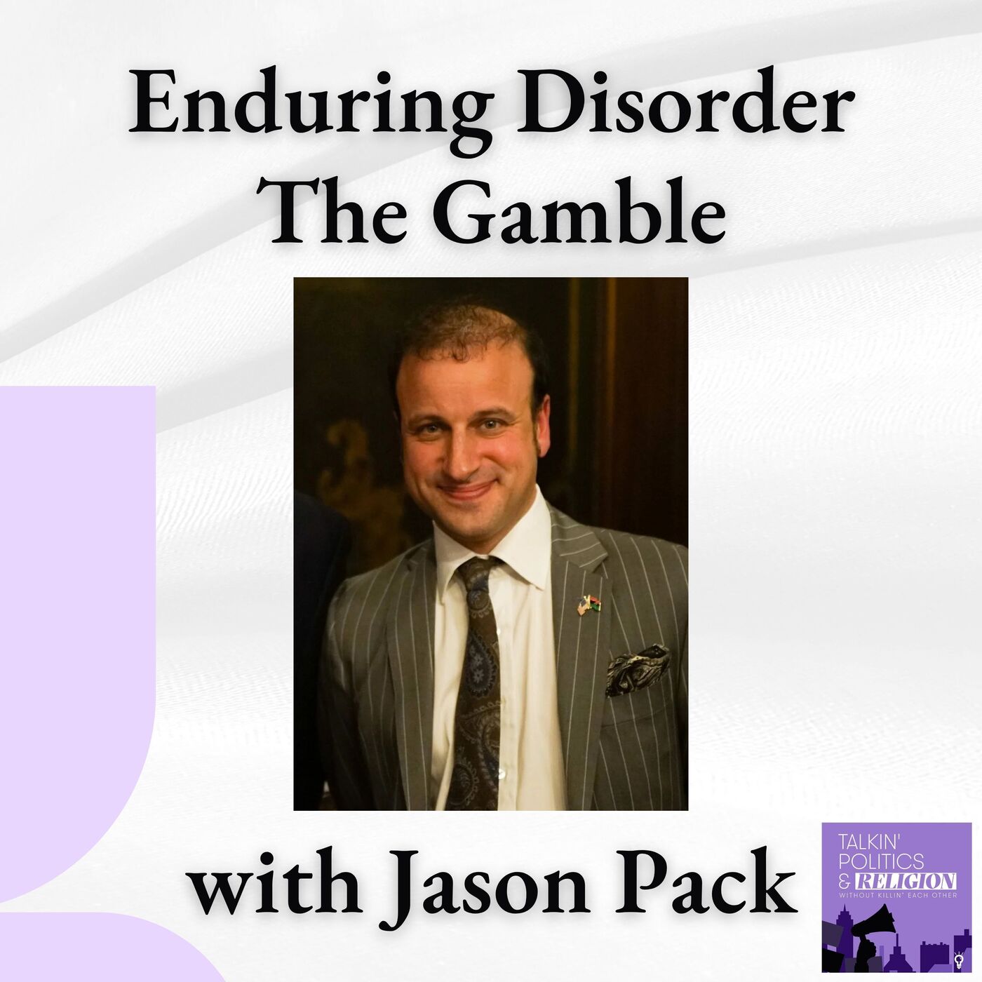 Enduring Disorder and the High Stakes Gamble of Modern Politics with Jason Pack