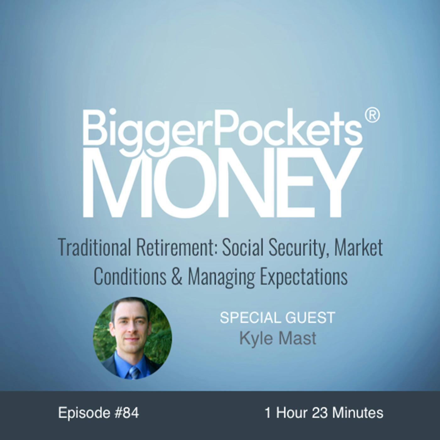 84: Traditional Retirement: Social Security, Market Conditions & Managing Expectations with Kyle Mast