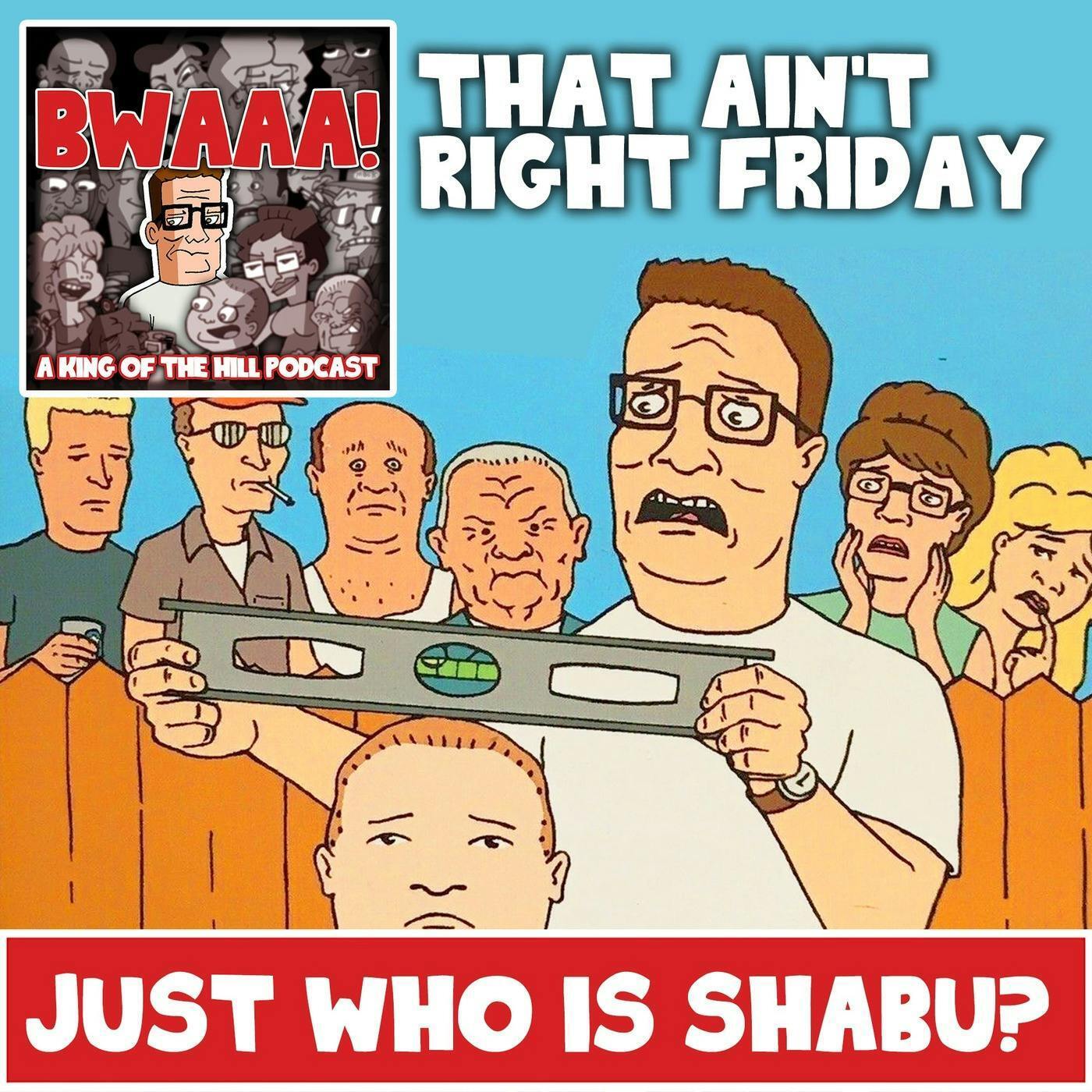 That Ain't Right Friday: Just who is SHABU?