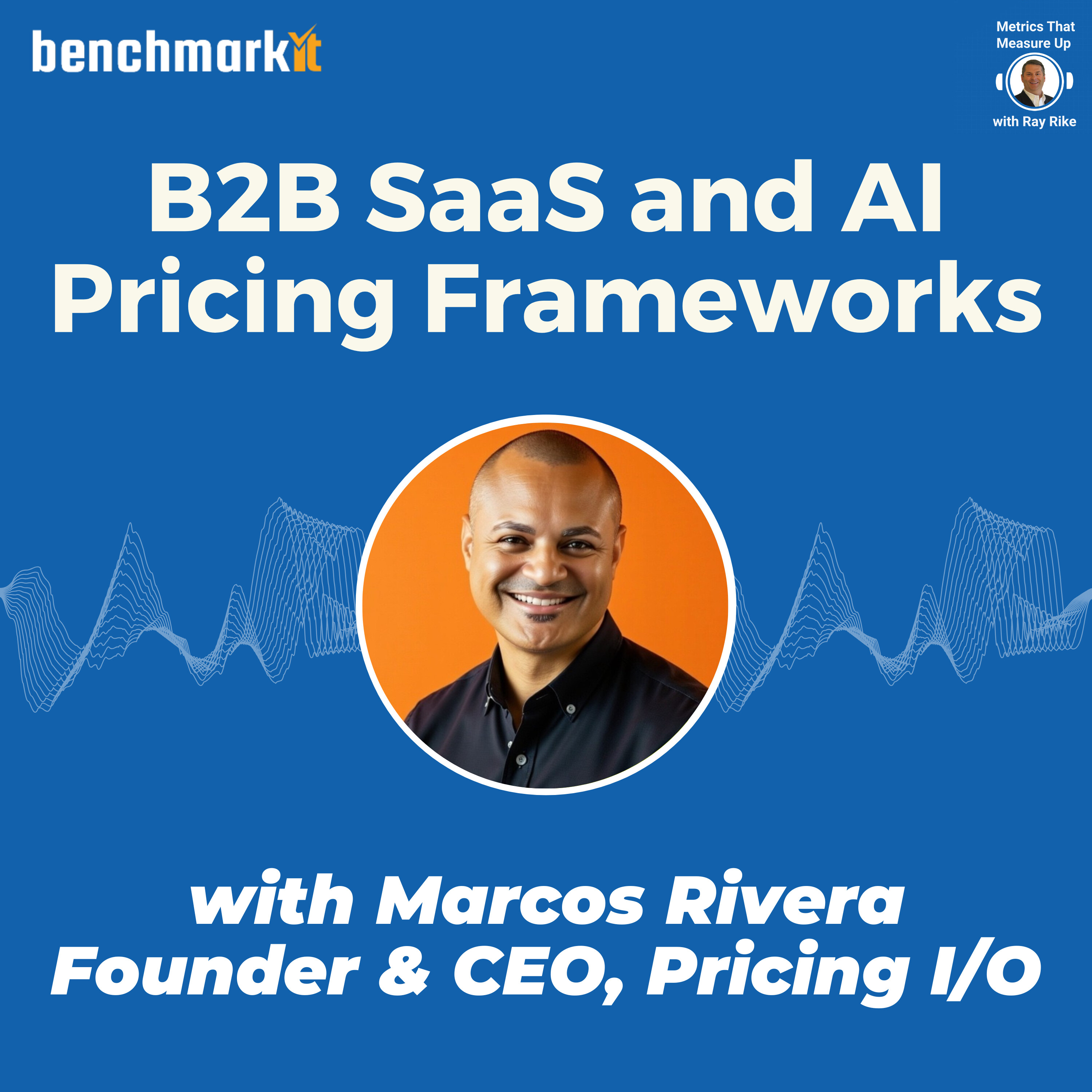 B2B SaaS and AI-Native Pricing Frameworks - with Marcos Rivera, Founder and CEO Pricing I/O