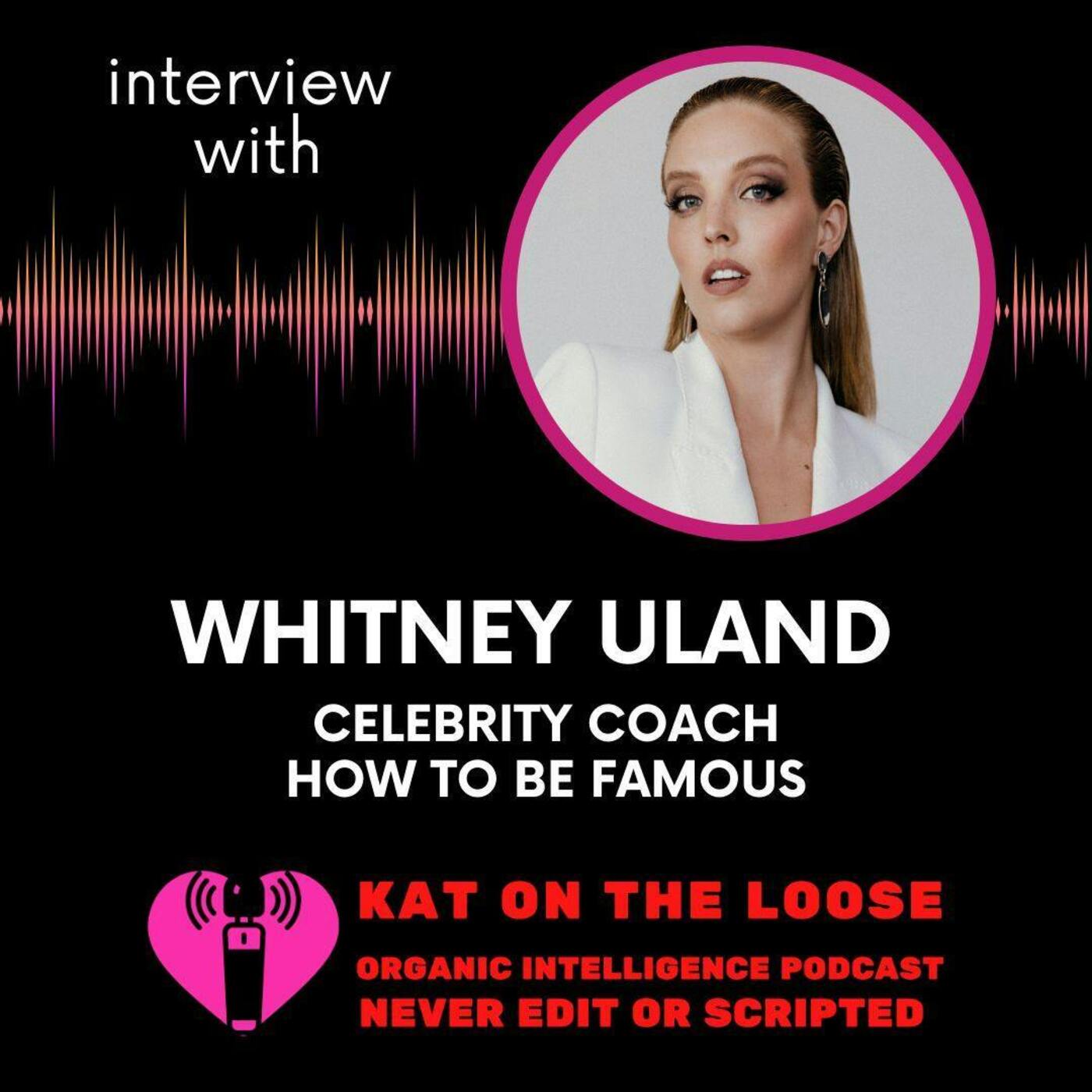 HOW TO BE FAMOUS WITH CELEBRITY COACH WHITNEY ULAND