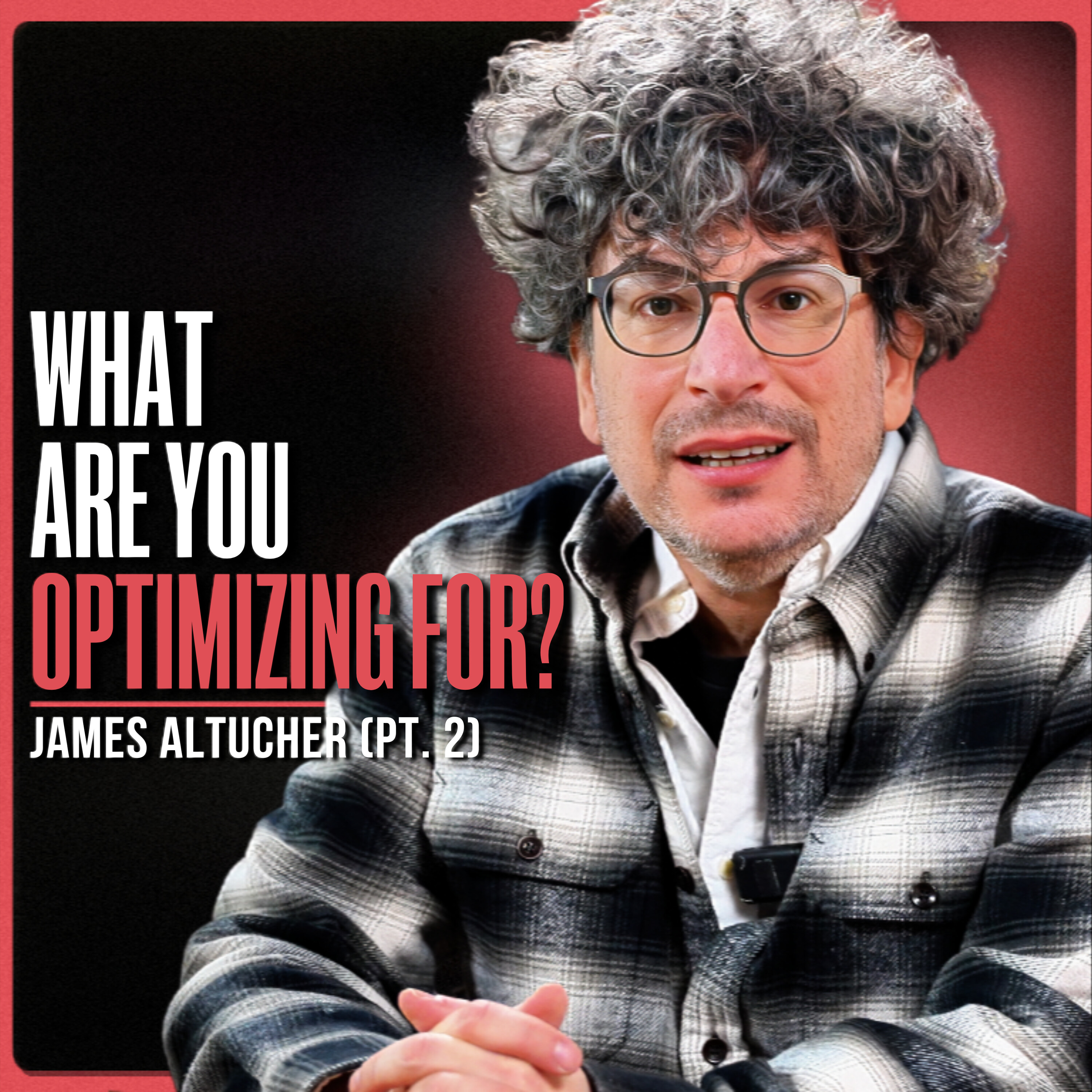 This Conversation Will Make You Rethink Everything You Create | James Altucher (PT. 2)