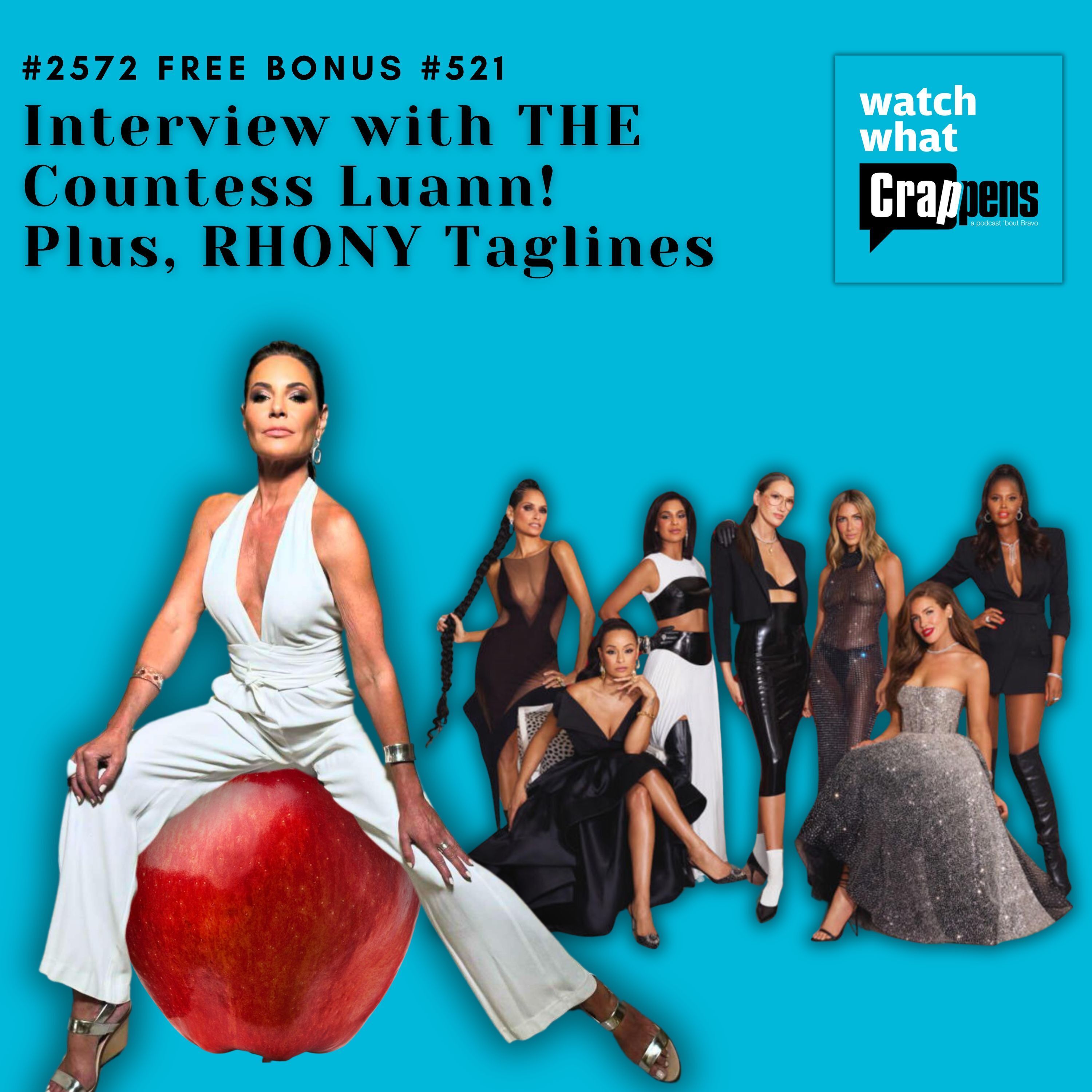 #2572 Free Bonus Interview with THE Countess Luann!  Plus, RHONY Taglines