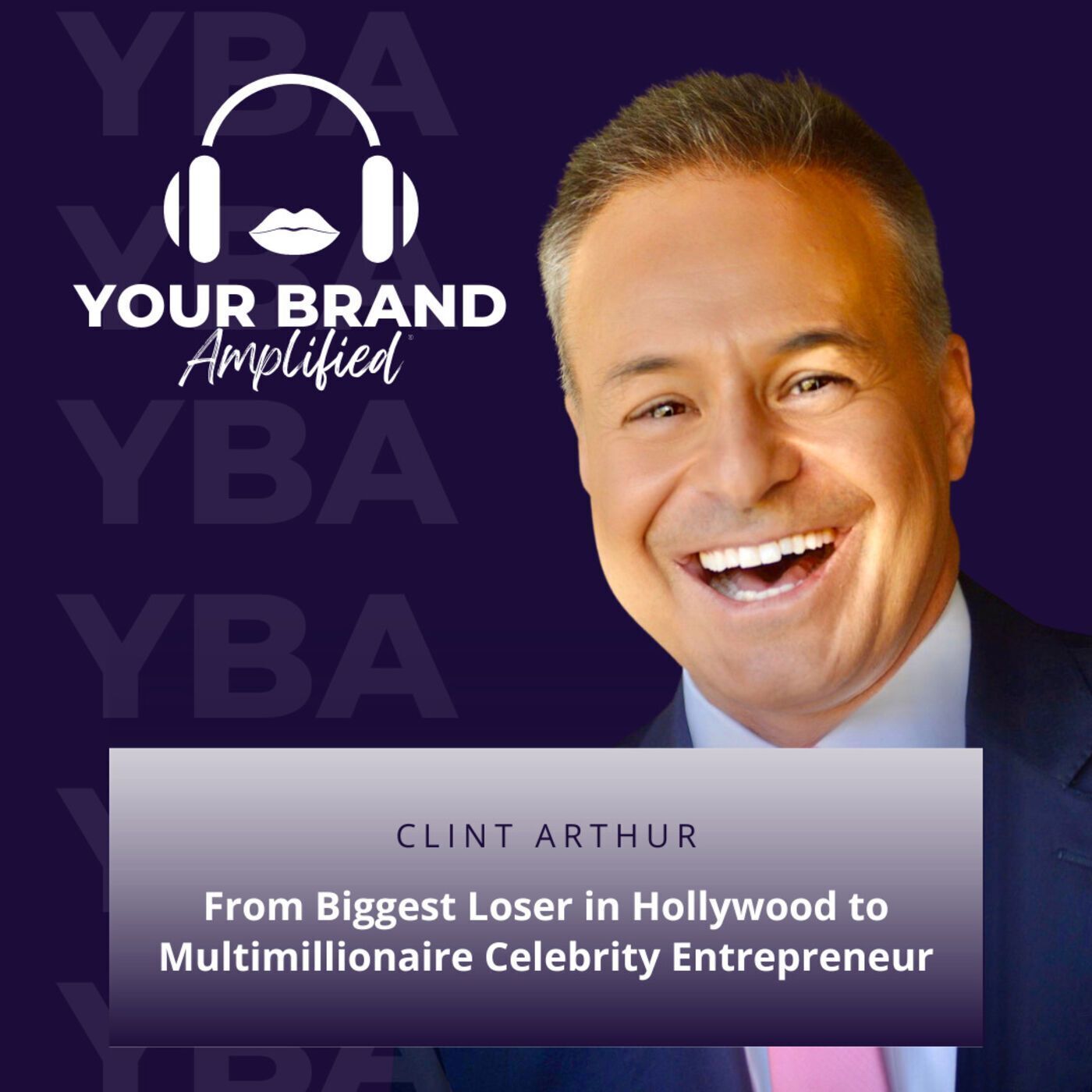 S E123: From Biggest Loser in Hollywood to Multimillionaire Celebrity Entrepreneur: Clint Arthur's Journey of Authenticity episode artwork