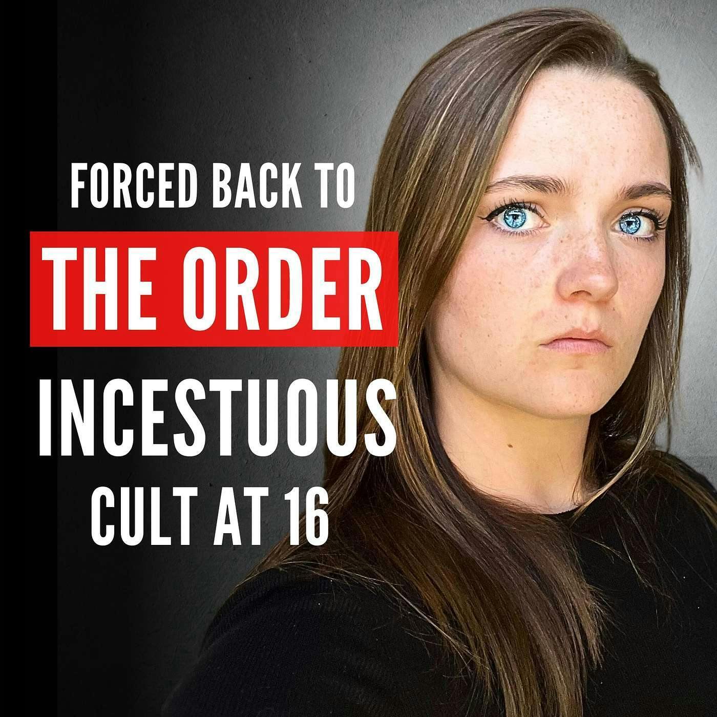 FORCED BACK to “The Order” Incestuous Polygamous Cult at 16 After Escaping