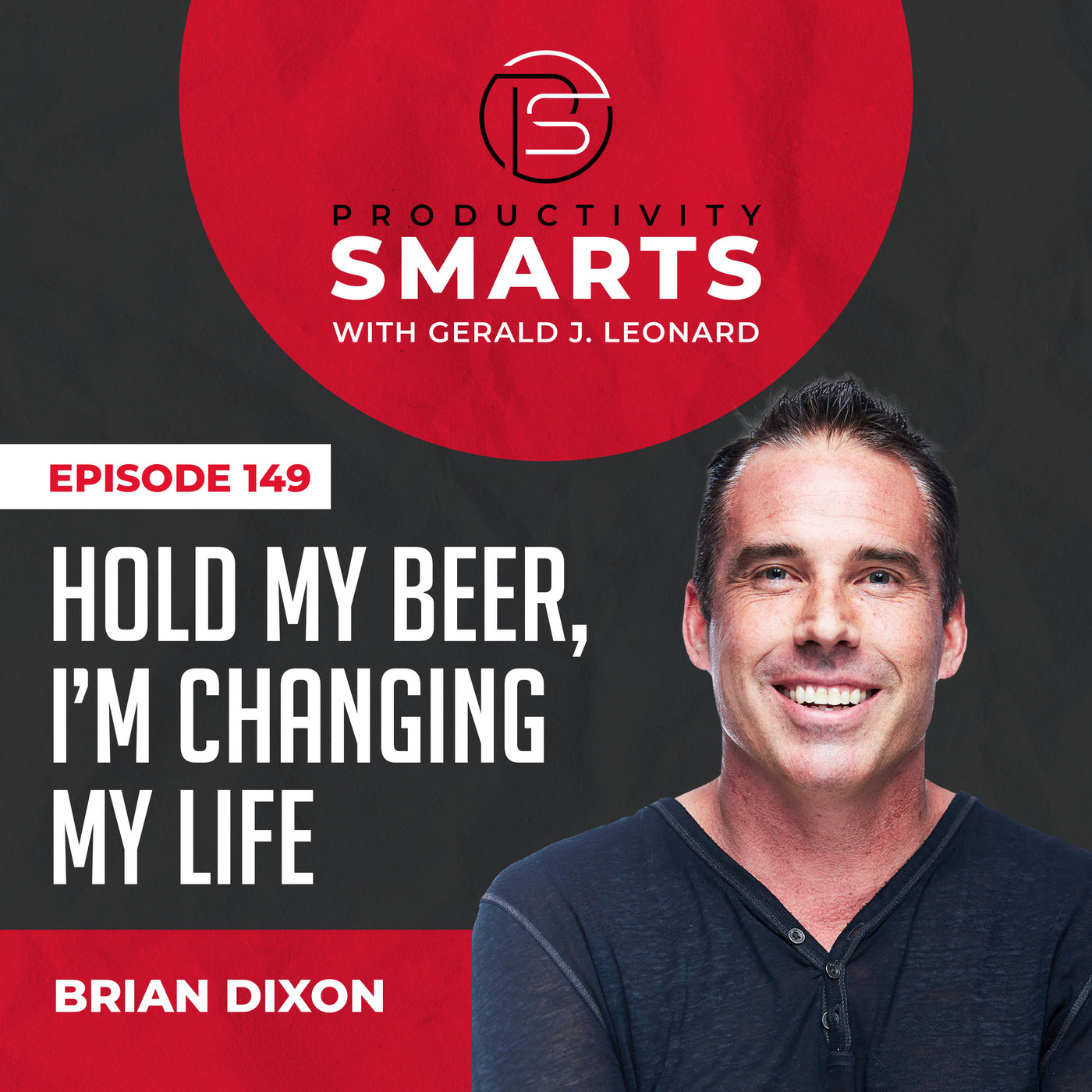 Episode 149 - Hold My Beer, I'm Going to Change My Life with Brian Dixon