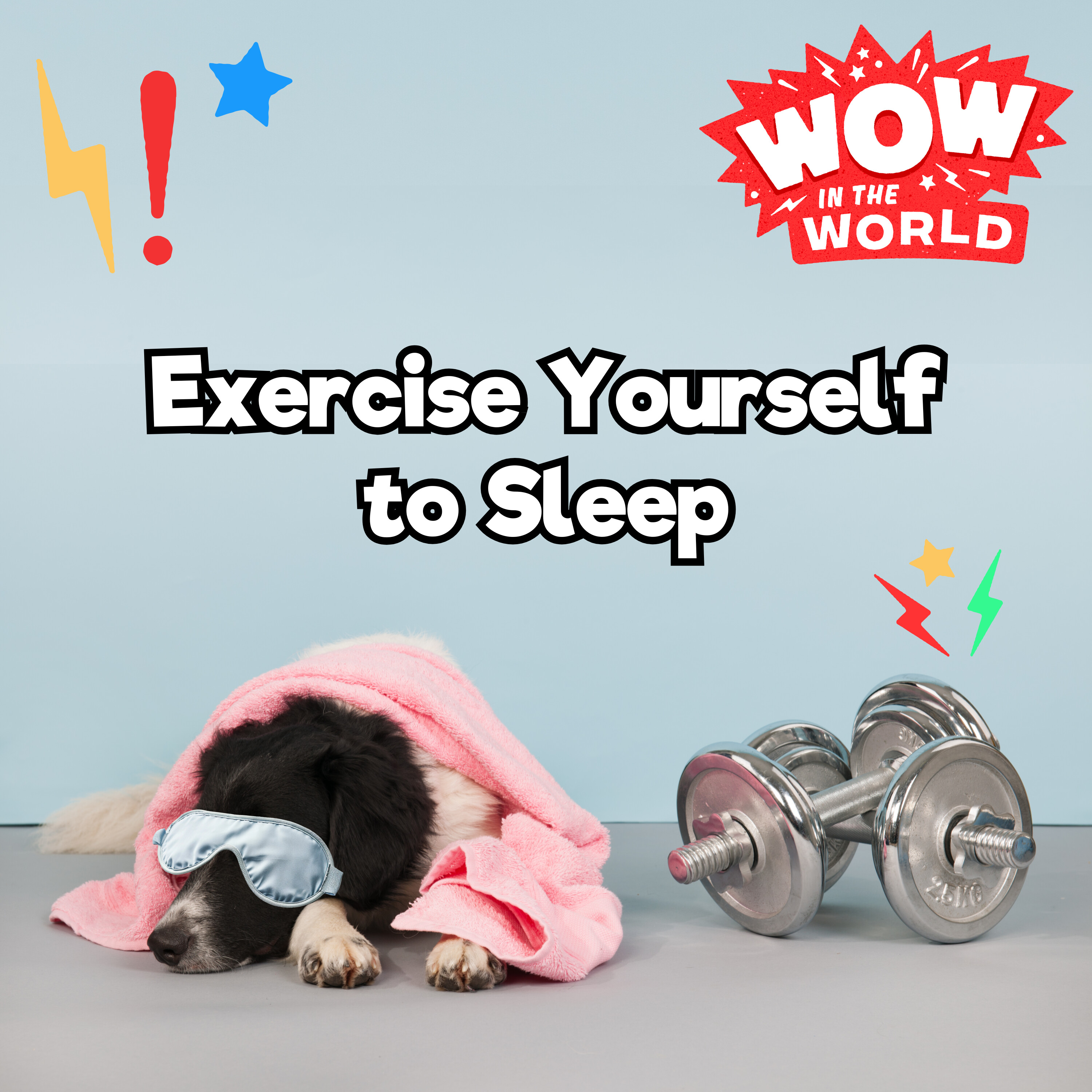 Exercise Yourself to Sleep (2/17/25)