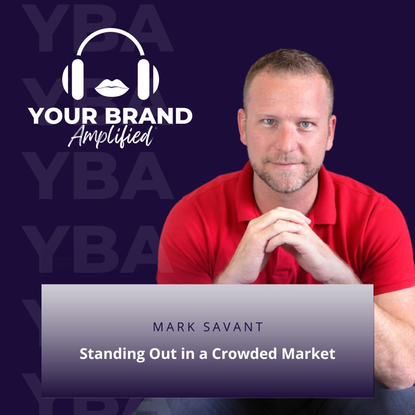 S E152: Standing Out in a Crowded Market: Tips from Podcast Expert Mark Savant episode artwork