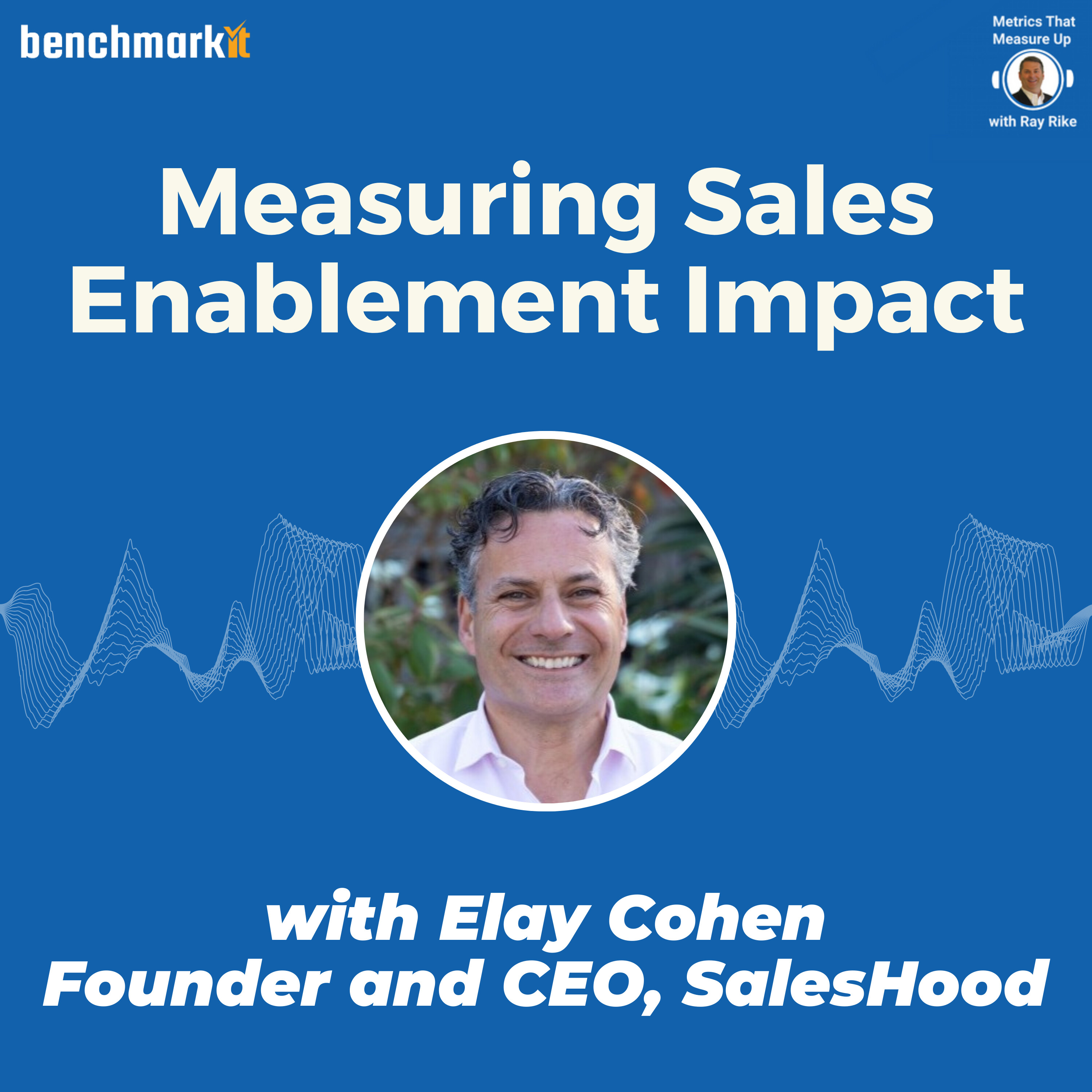 Measuring the Impact of Sales Enablement - with Elay Cohen, founder and CEO, SalesHood