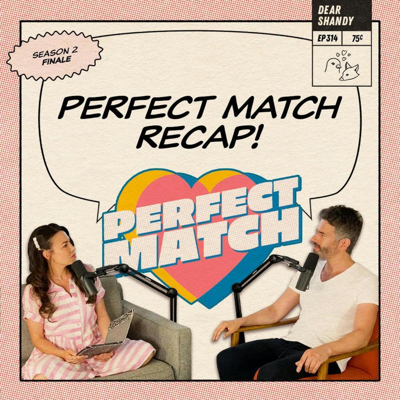 Perfect Match Recap: Finale | How Did We Get Here & Why Did We Come? - Ep 314