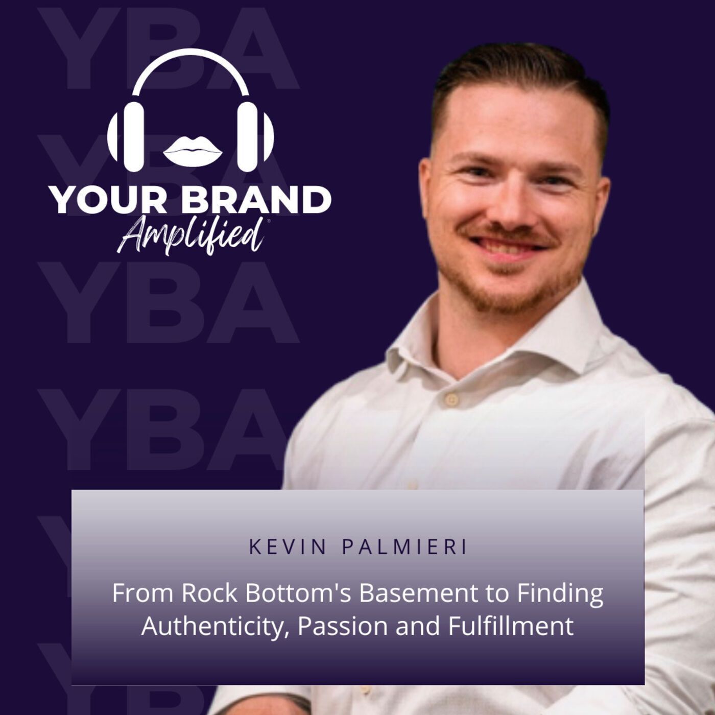 S E137: Kevin Palmieri: From Rock Bottom's Basement to Finding Authenticity, Passion and Fulfillment episode artwork