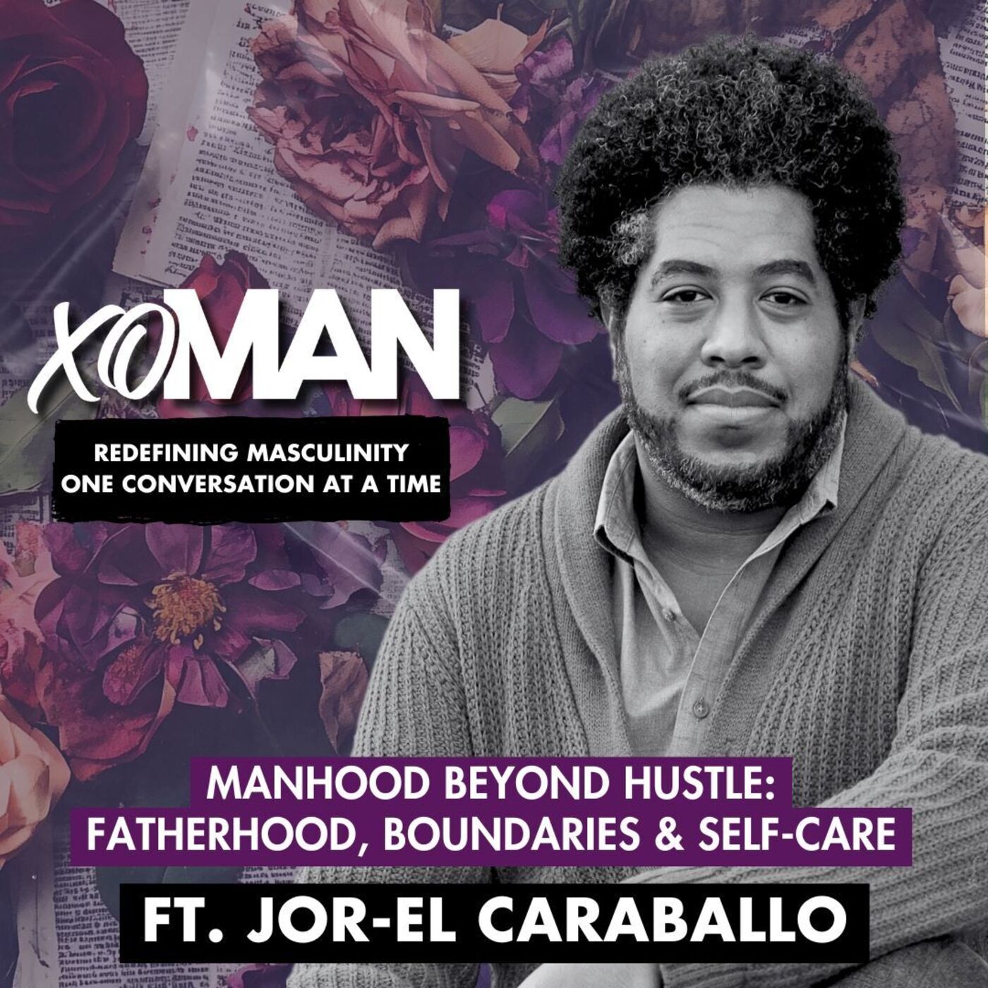 Manhood Beyond Hustle: Jor-El Caraballo on Fatherhood, Boundaries & Self-Care