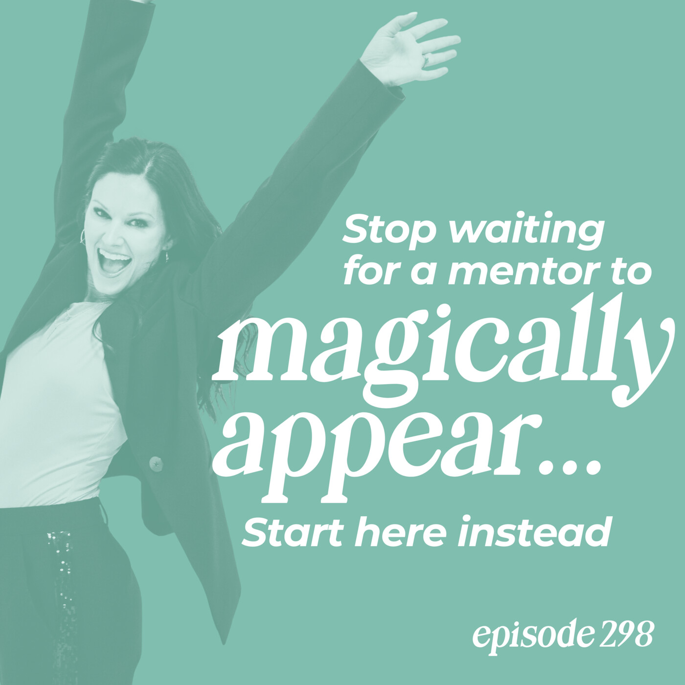 298: Stop Waiting for a Mentor to Magically Appear—Start Here Instead