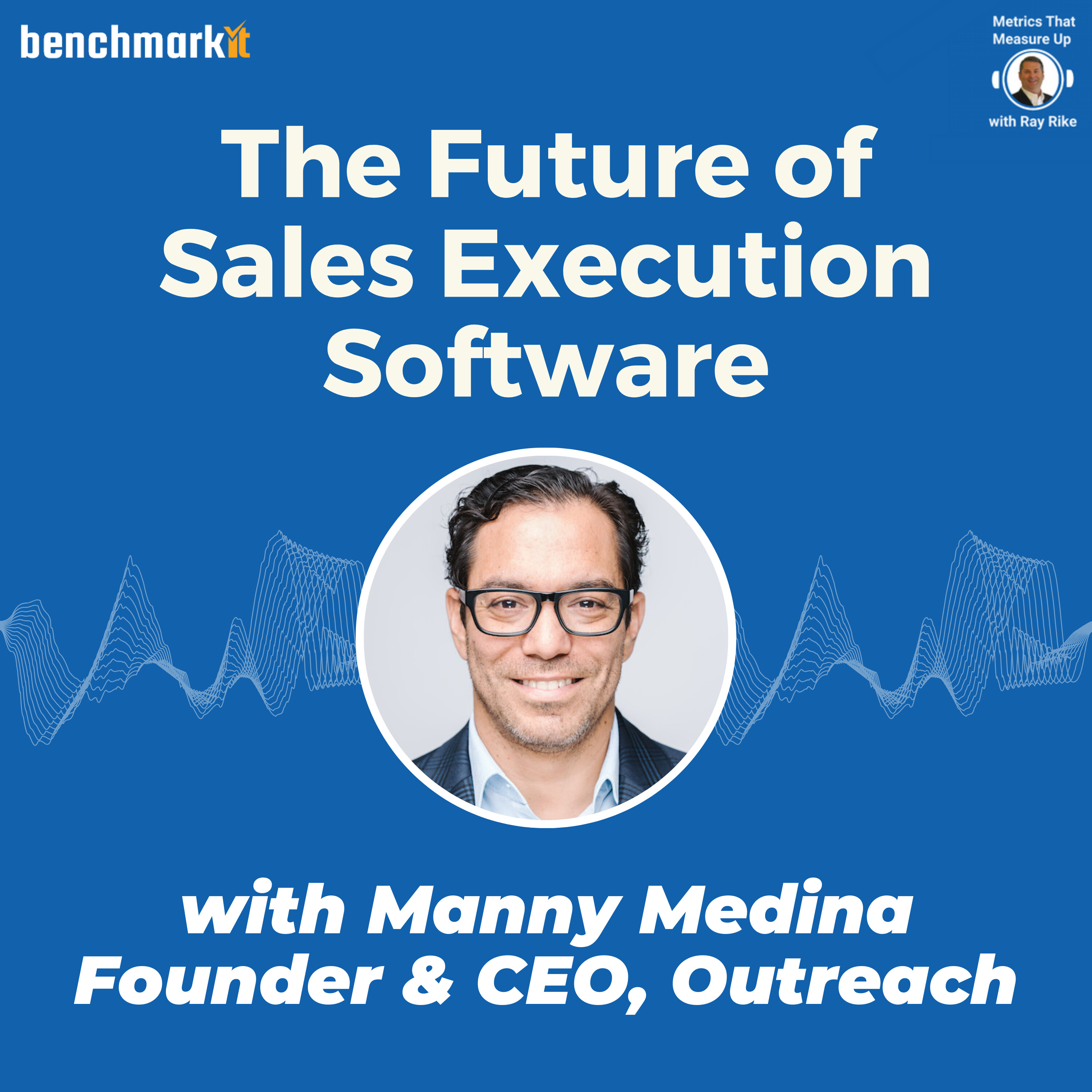 The Future of Sales Execution - with Manny Medina, Founder and CEO Outreach