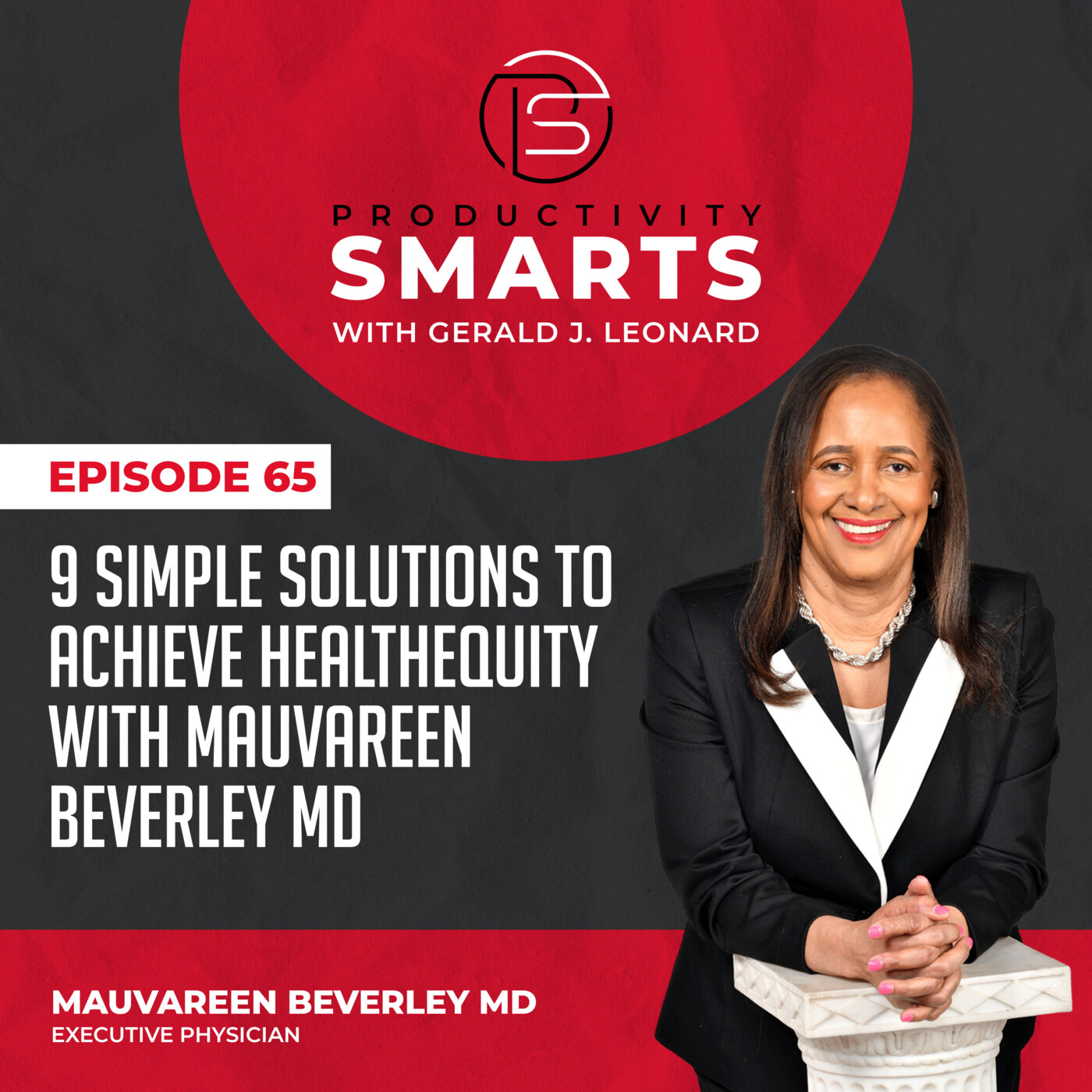 Productivity Smarts 065 - 9 Simple Solutions to Achieve HealthEquity with Mauvareen Beverley MD