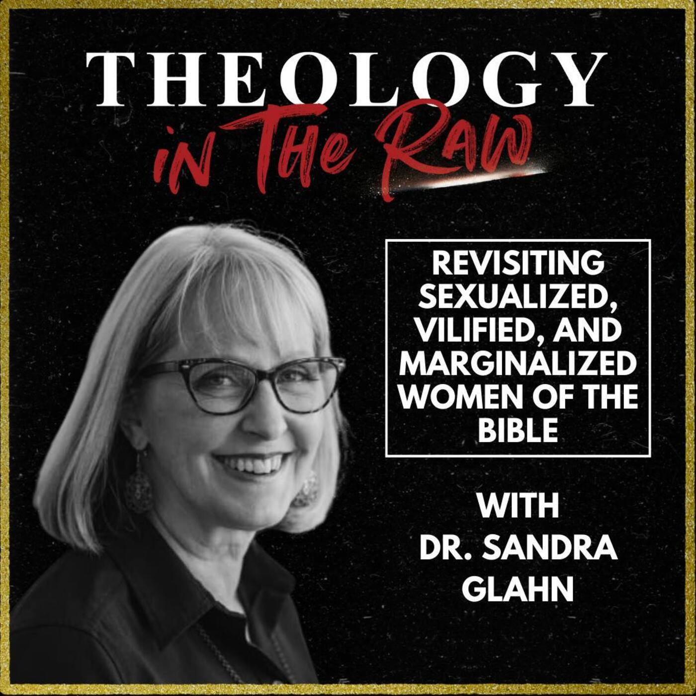 Revisiting Sexualized, Vilified, and Marginalized Women of the Bible: Dr. Sandra Glahn