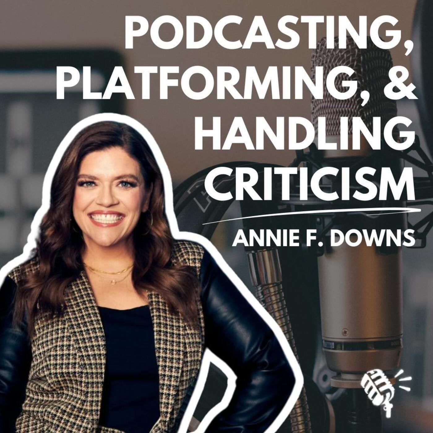 A Raw Conversation about Podcasting, Platforming, and Handling Criticism: Annie Downs