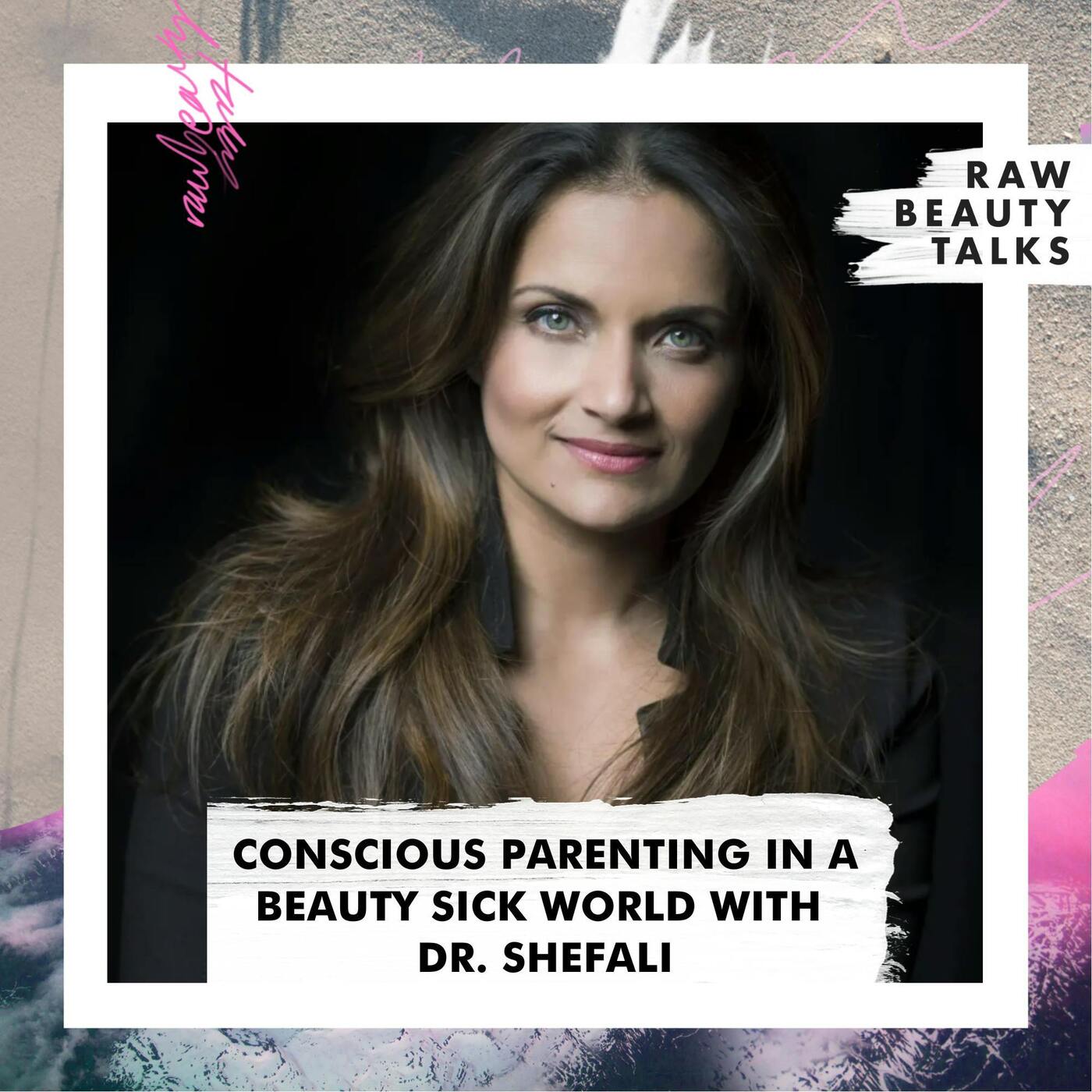 Conscious Parenting in a Beauty Sick World with Dr. Shefali episode artwork