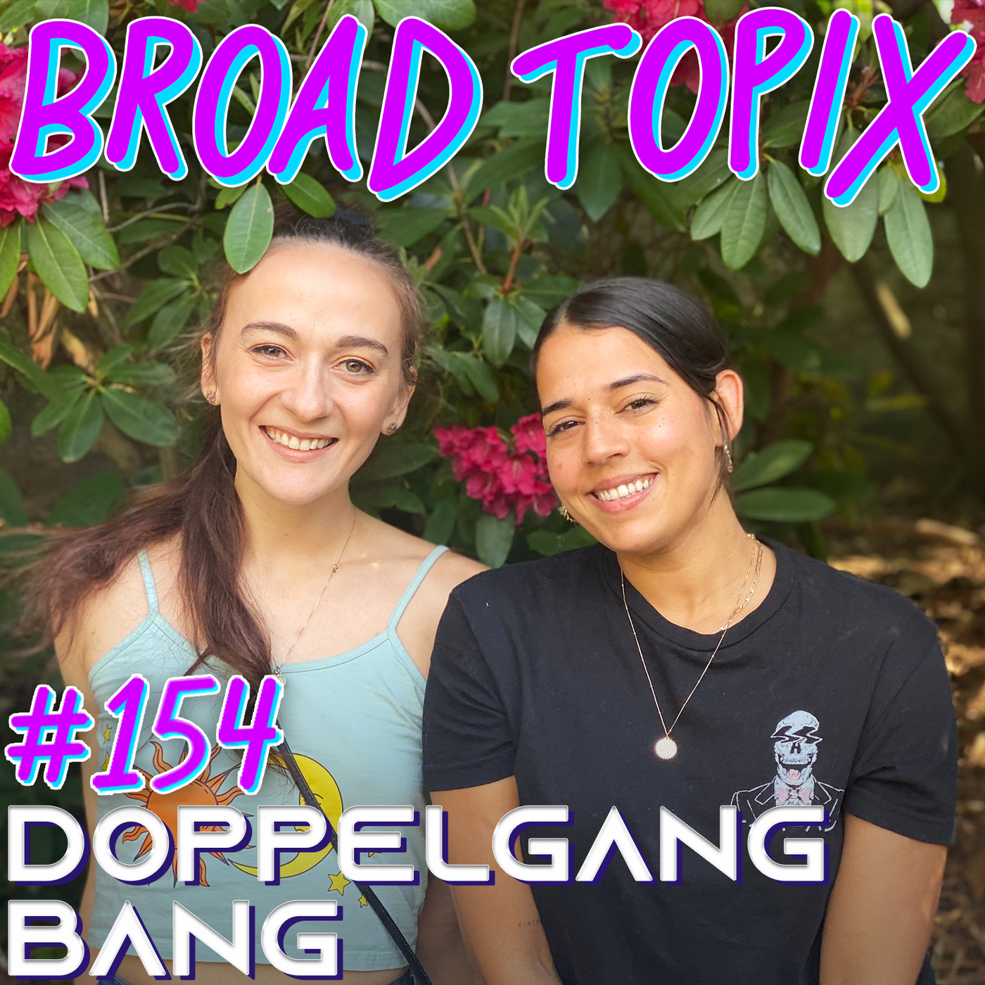 Ep #154 - Doppelgang Bang by Broad Topix | Podchaser