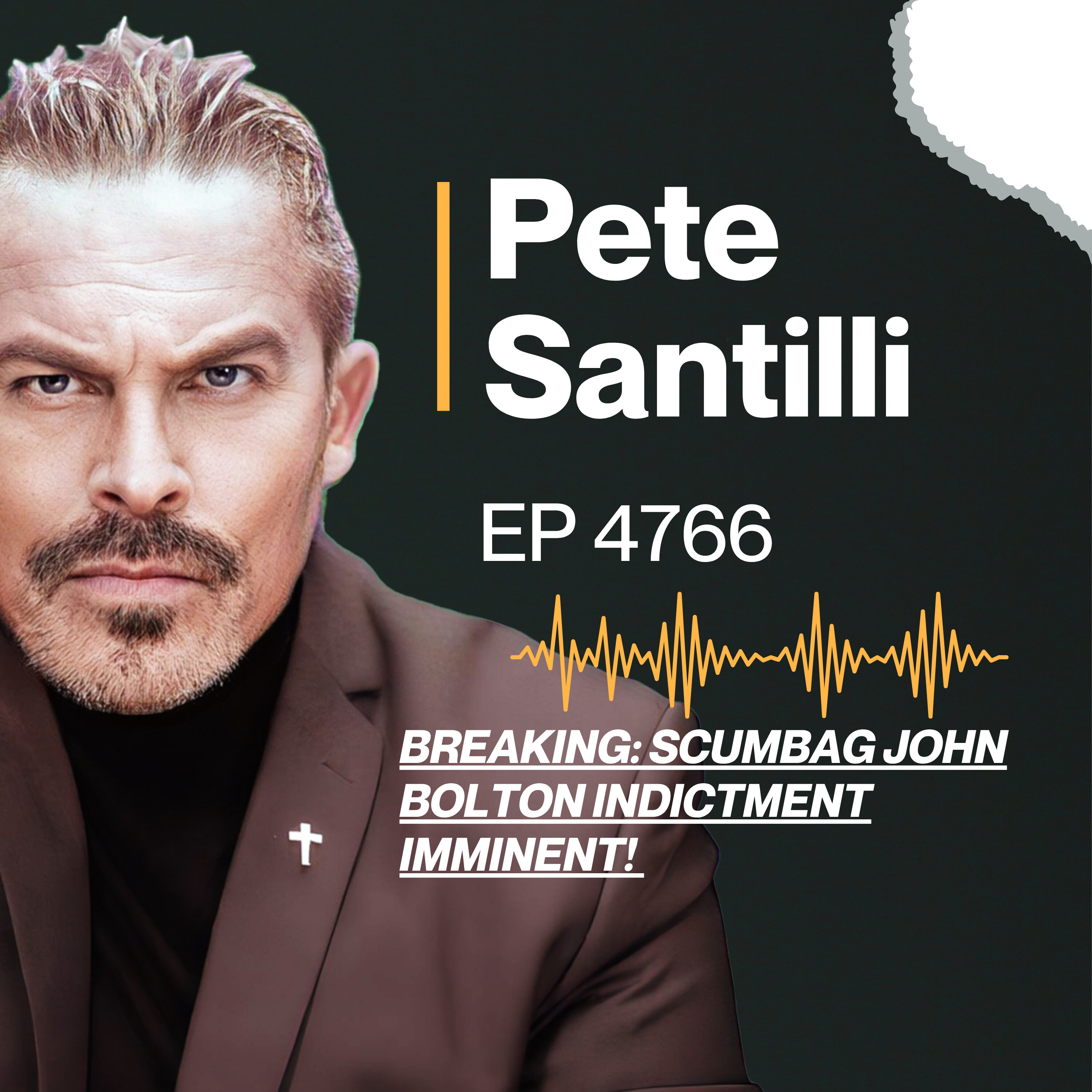 BREAKING: SCUMBAG JOHN BOLTON INDICTMENT IMMINENT! [EP 4766]