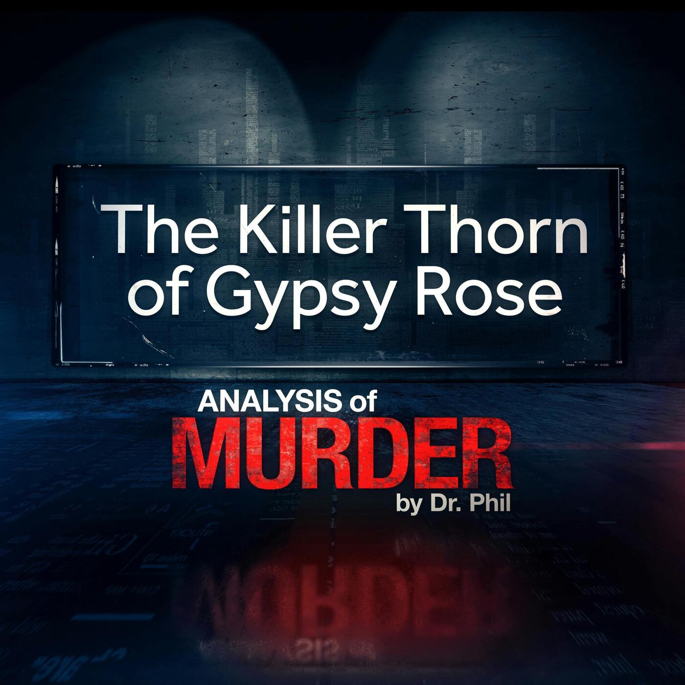 S1E5: The Killer Thorn of Gypsy Rose: Analysis of Murder by Dr Phil S1E5: The Killer Thorn of Gypsy Rose: Analysis of Murder by Dr Phil