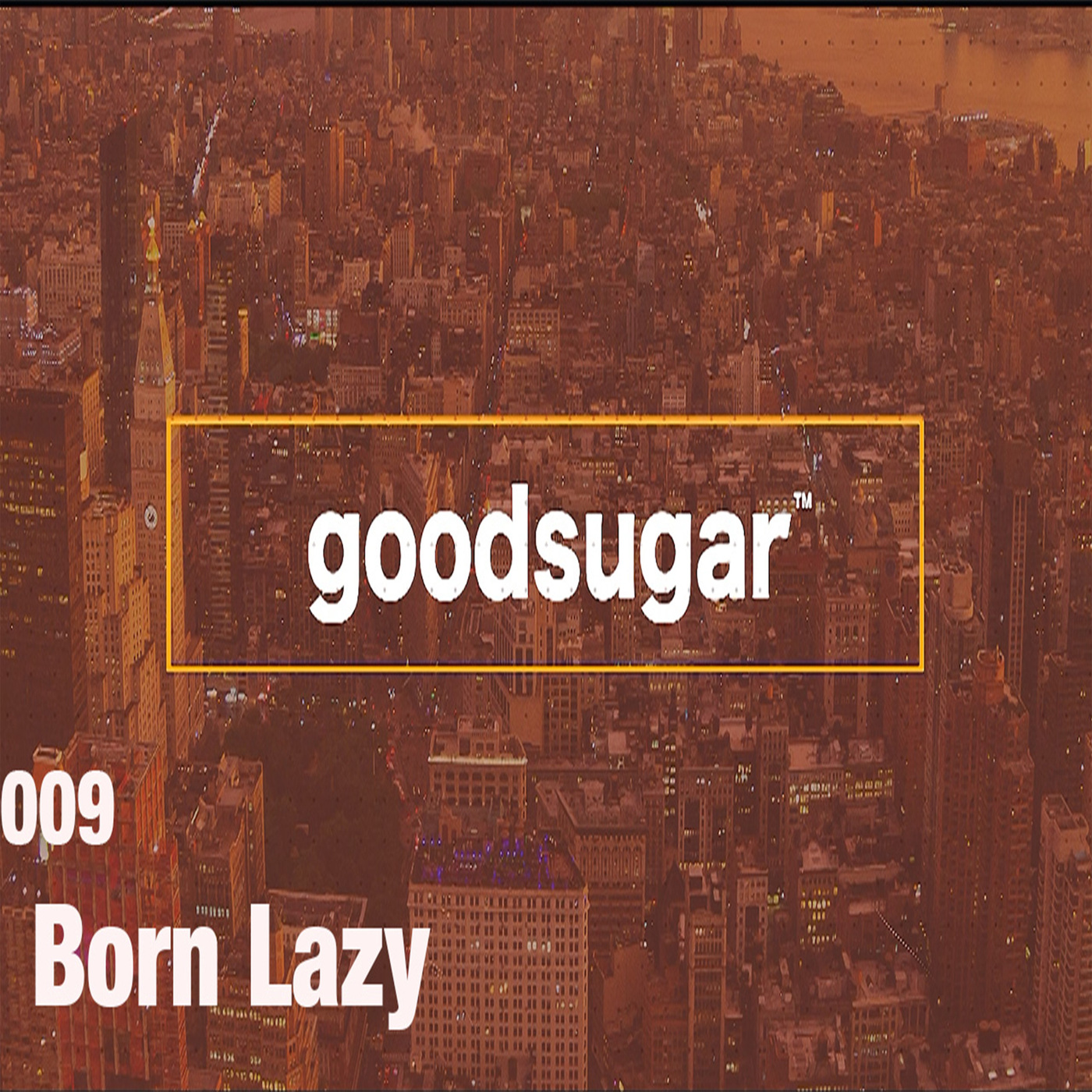 goodsugar #009 - Born Lazy episode artwork