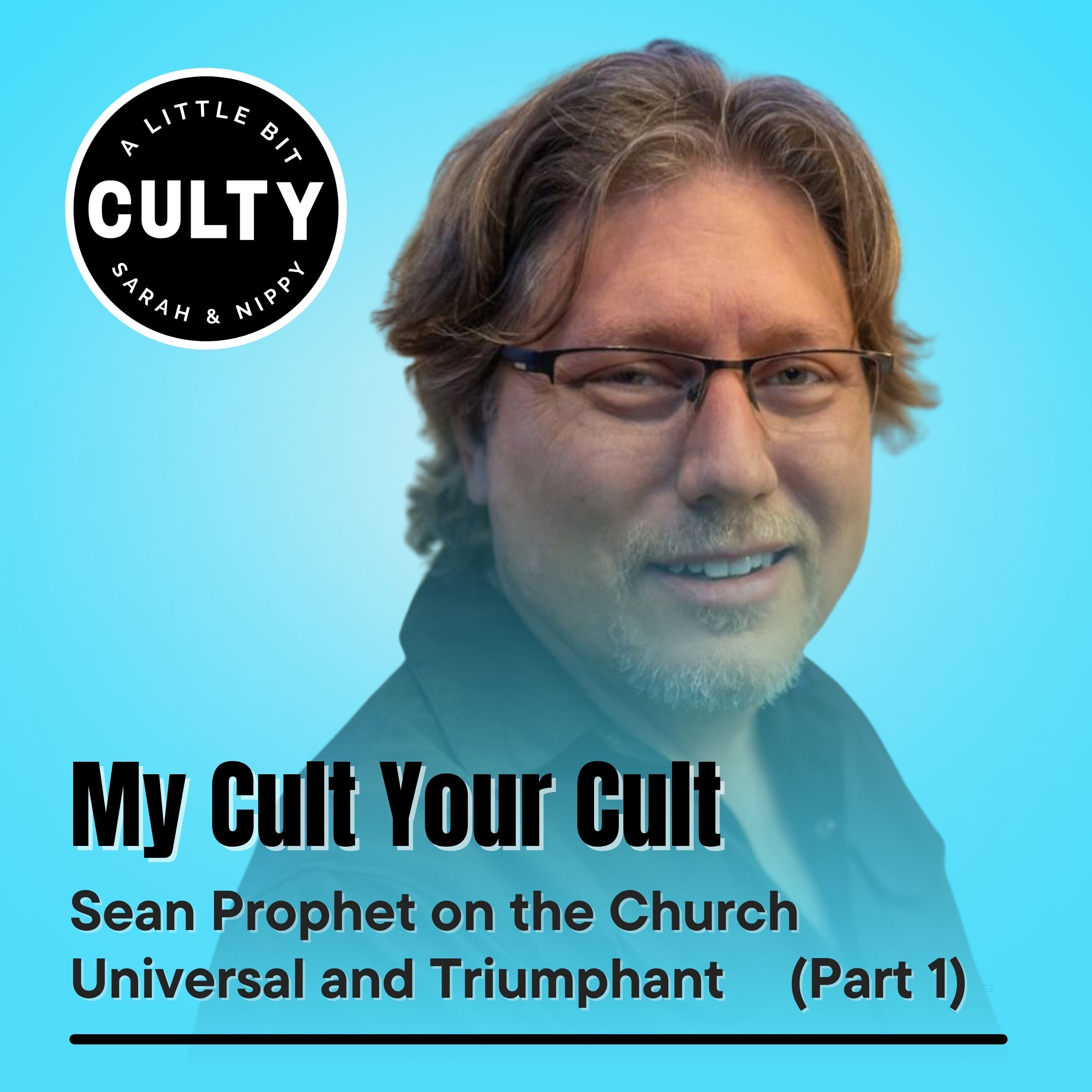 My Cult Your Cult: Sean Prophet on the Church Universal and Triumphant (Part 1)
