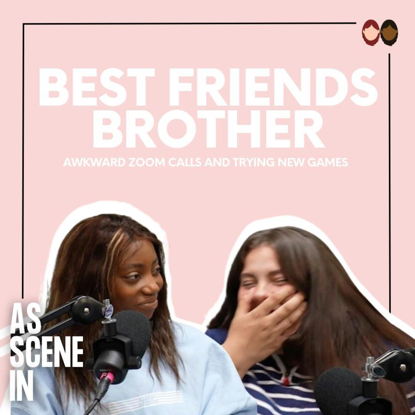 Ep 50: Best Friends Brother and Awkward Zoom Calls