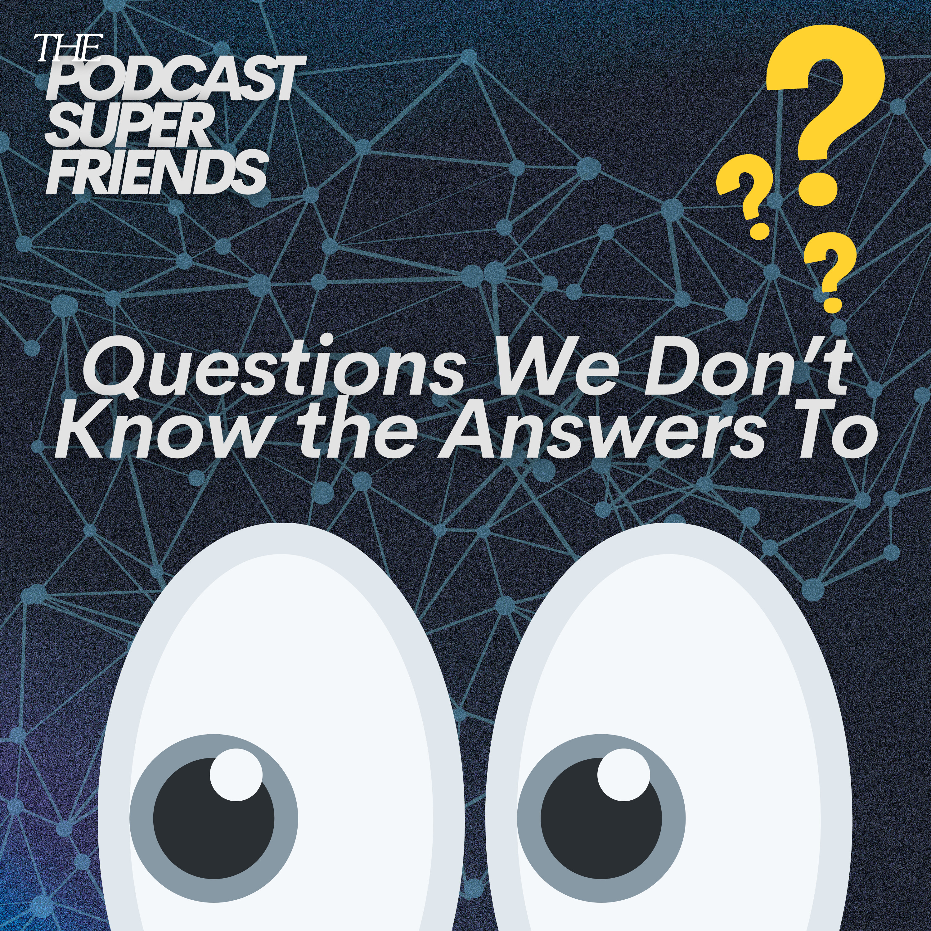 Questions We Don't Know The Answers To