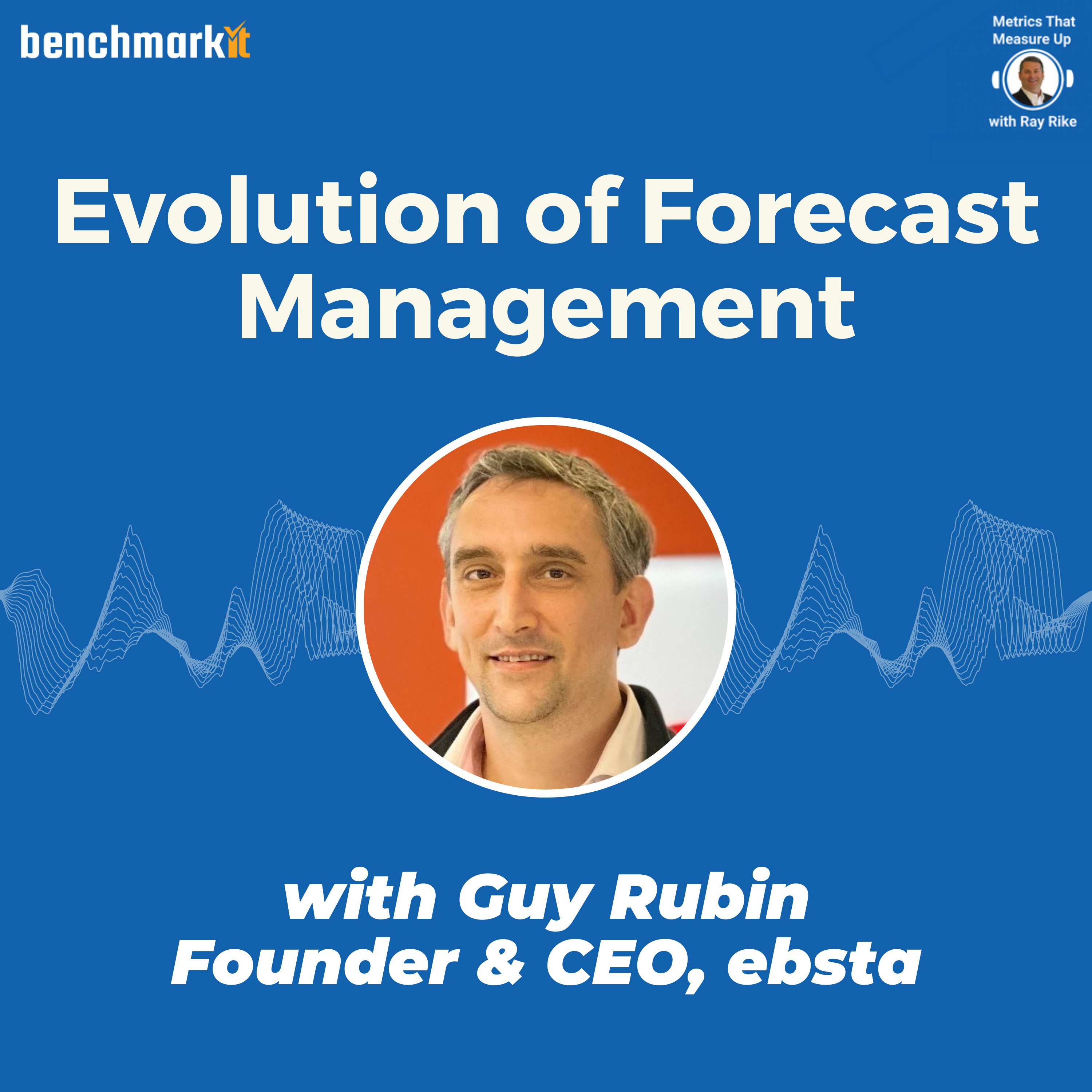 The Evolution of Forecast Management - with Guy Rubin, Founder and CEO ebsta