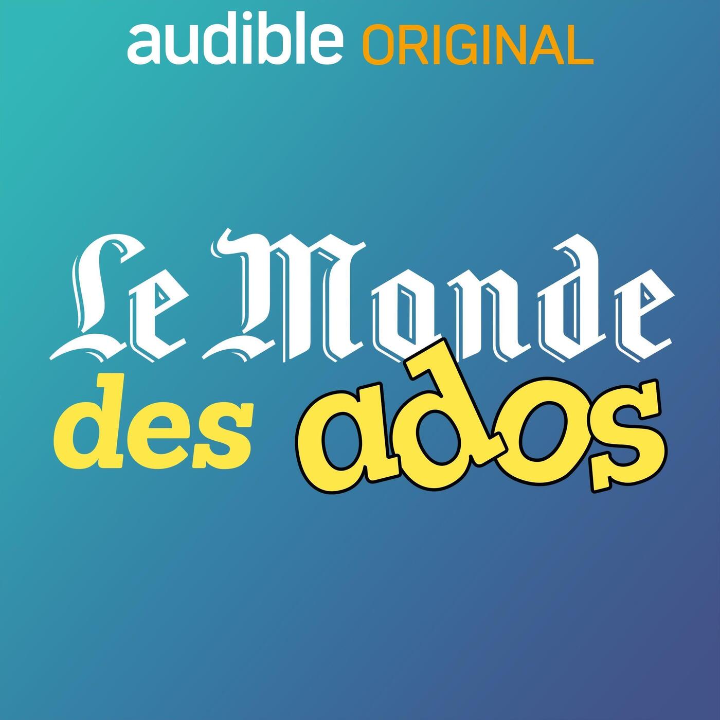 Le Monde des ados, le podcast