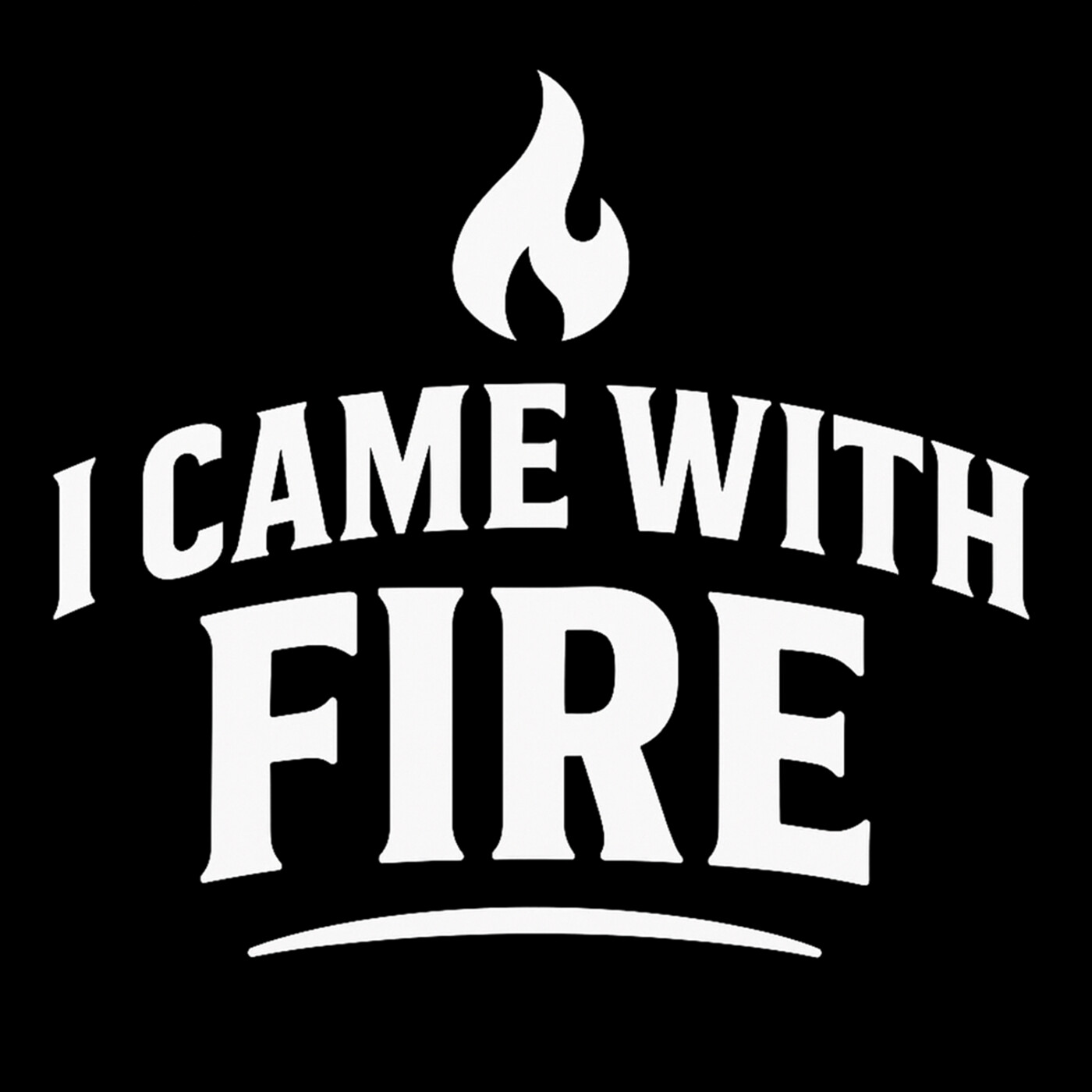 I Came With Fire