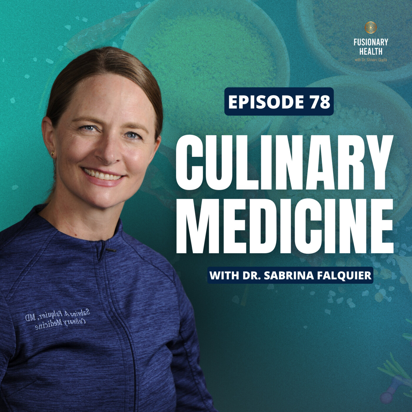 Ep. 78 - Culinary Medicine: Revolutionizing Health with Dr. Sabrina Falquier