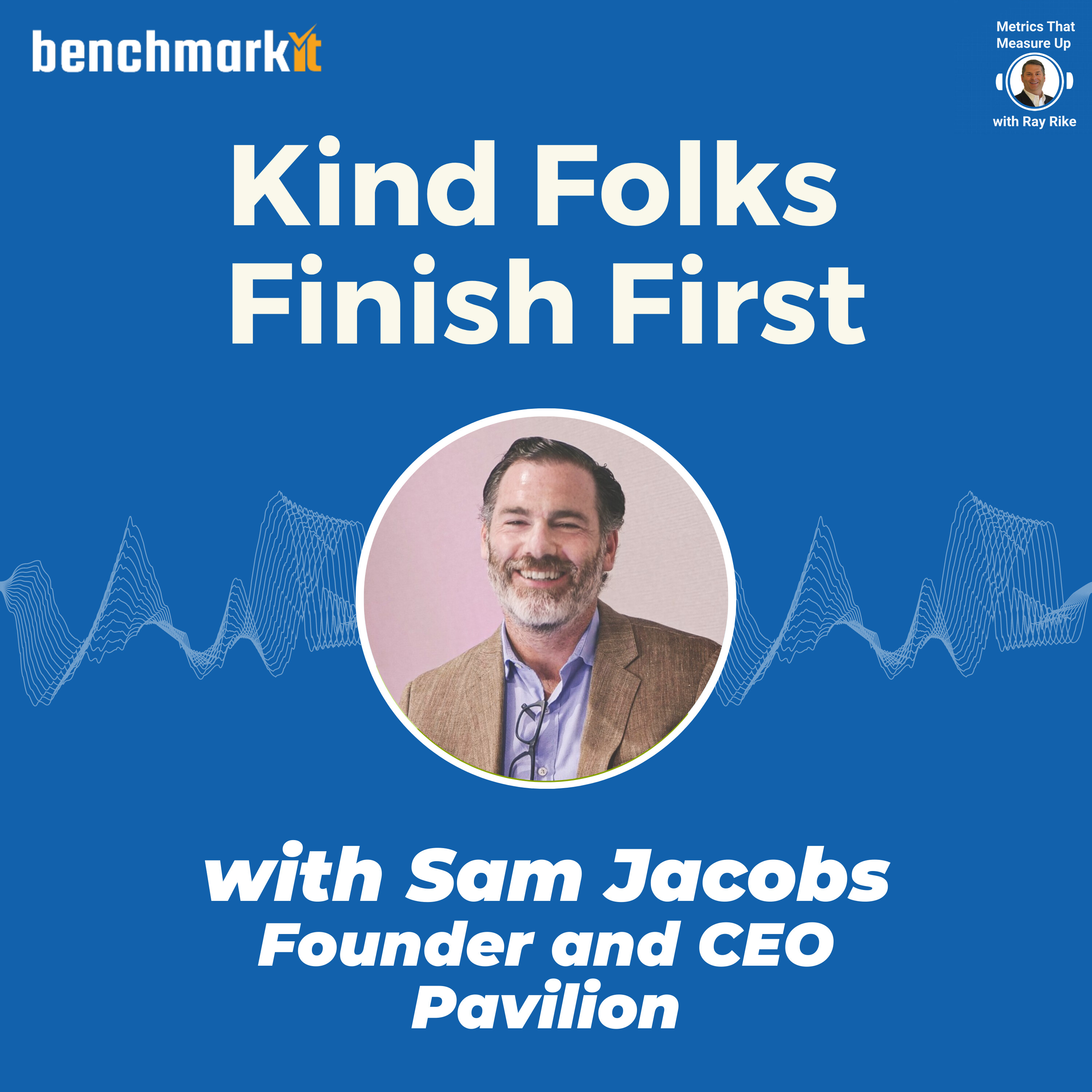 Kind Folks Finish First - Sam Jacobs, Founder and CEO Pavilion