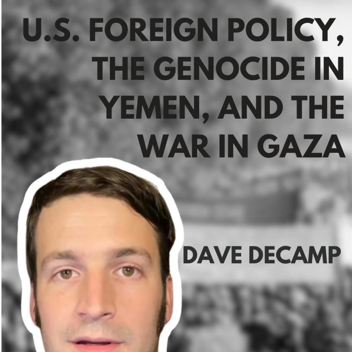 U.S. Foreign Policy, the Genocide in Yemen, and the War in Gaza: Dave DeCamp