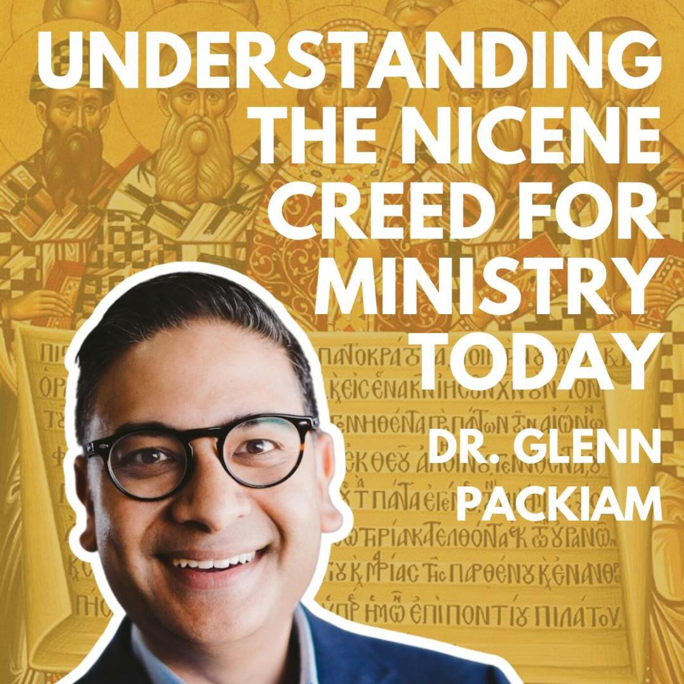 Understanding the Nicene Creed for Ministry Today: Dr. Glenn Packiam