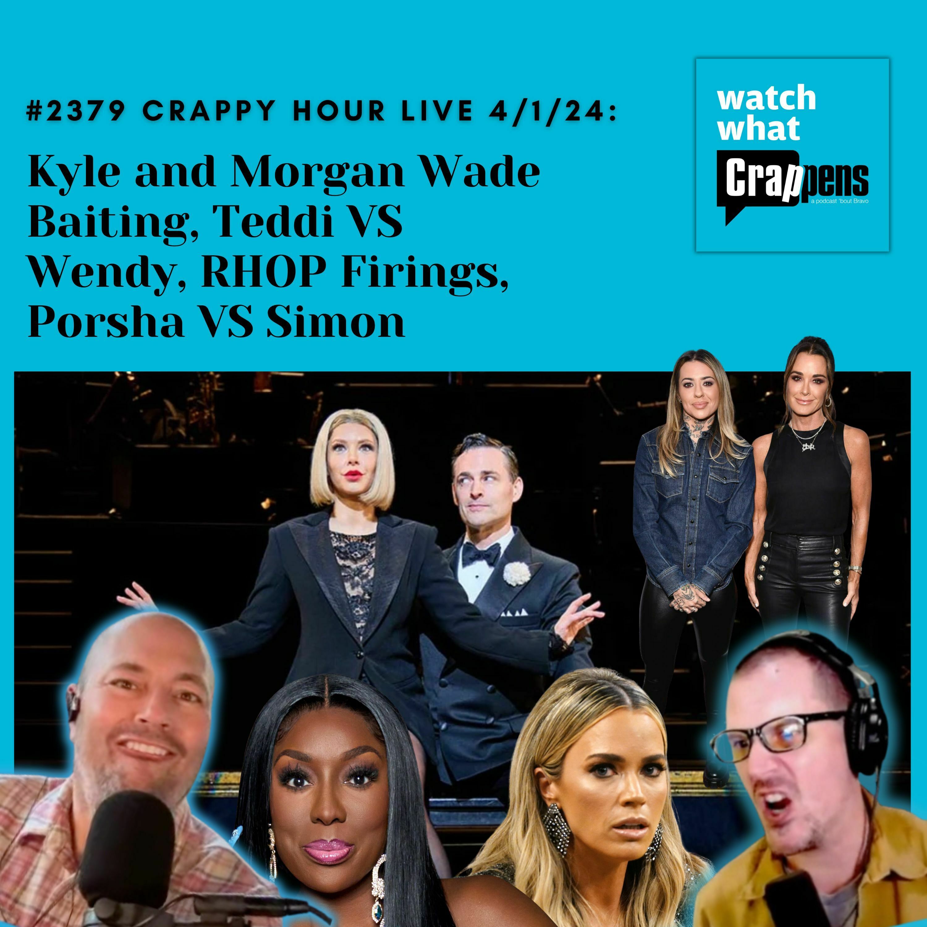 #2379 Crappy Hour Live 4/1/24: Kyle and Morgan Wade Baiting, Teddi VS Wendy, RHOP Firings, Porsha VS Simon