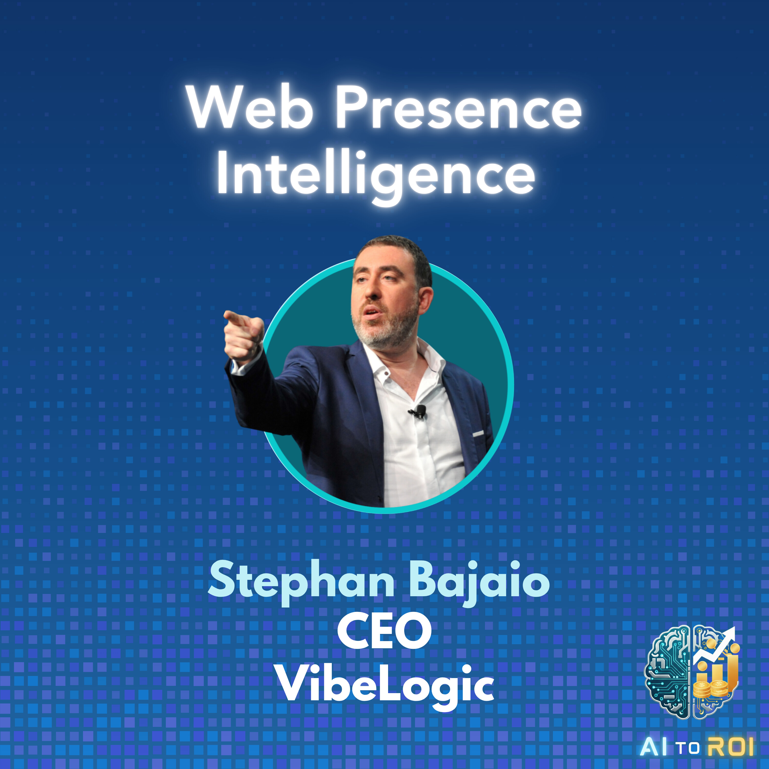 Web Presence Intelligence with Stephan Bajaio, Co-Founder & CEO, VibeLogic