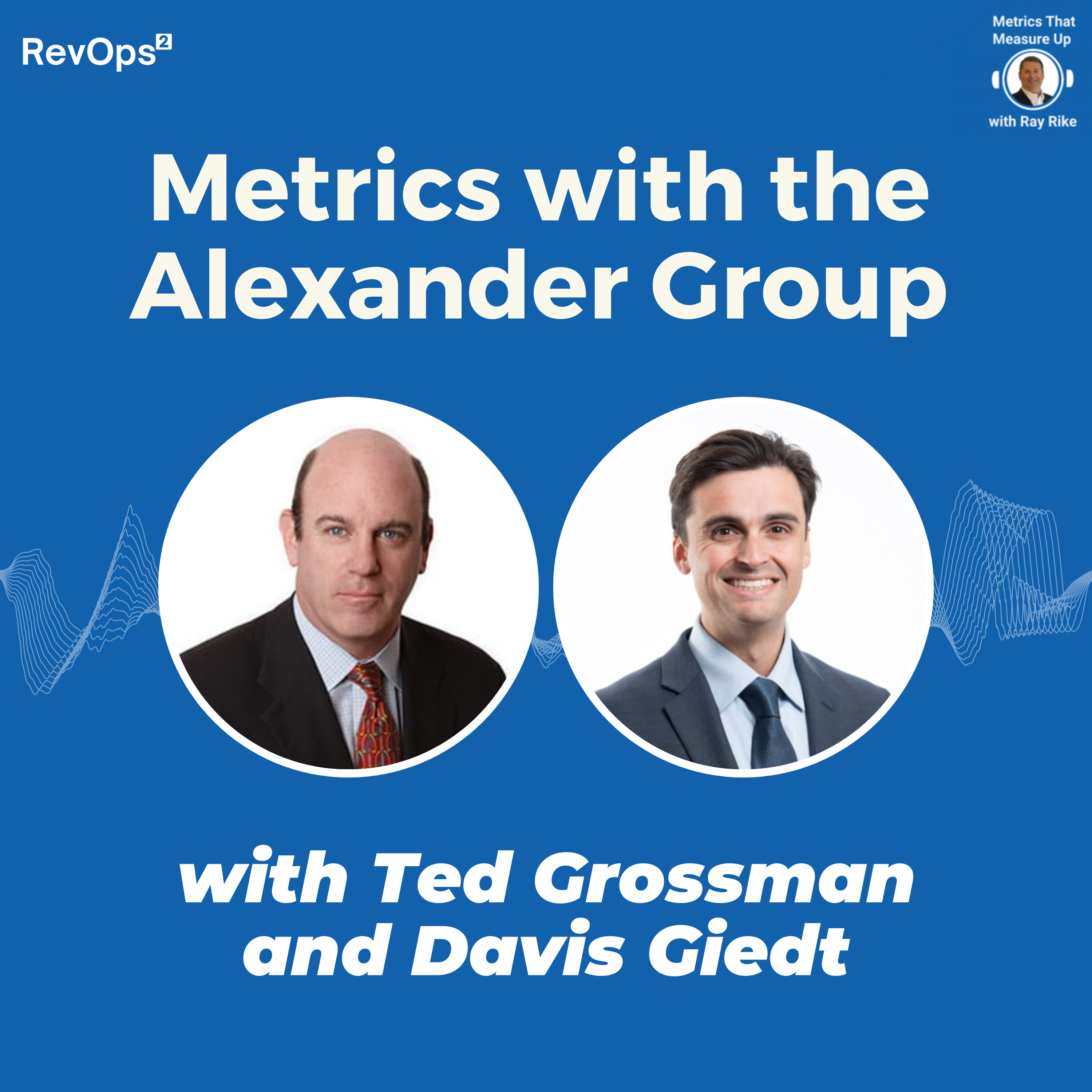 B2B SaaS Metrics and Prioities with the Alexander Group - Ted Grossman and Davis Giedt