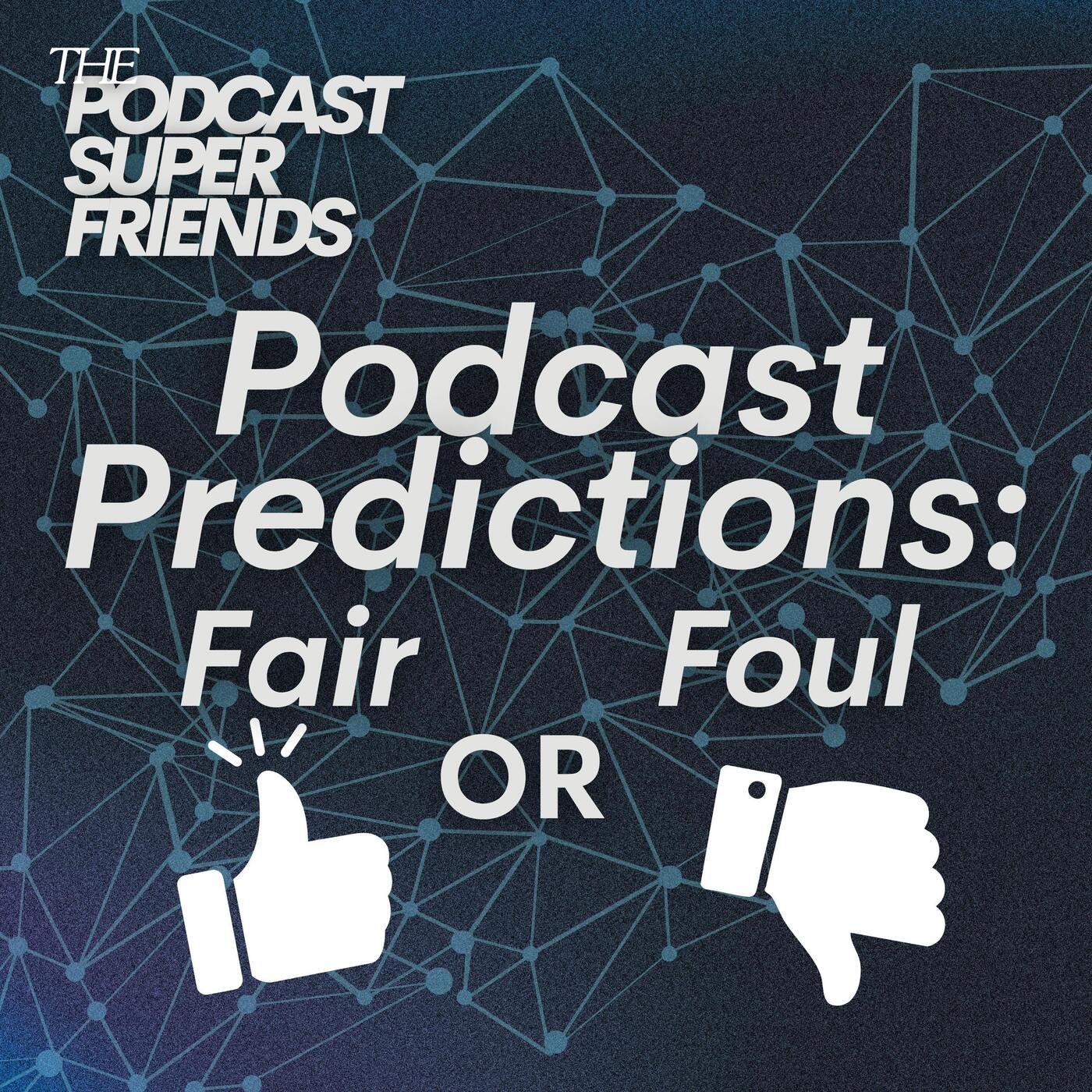 Podcast Predictions: Fair or Foul?
