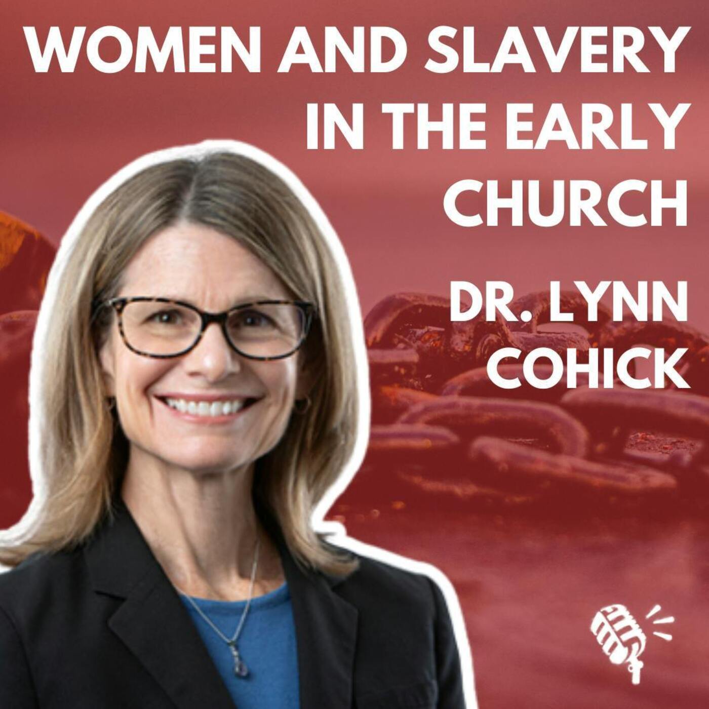 Women and Slavery in the New Testament and Early Church: Dr. Lynn Cohick