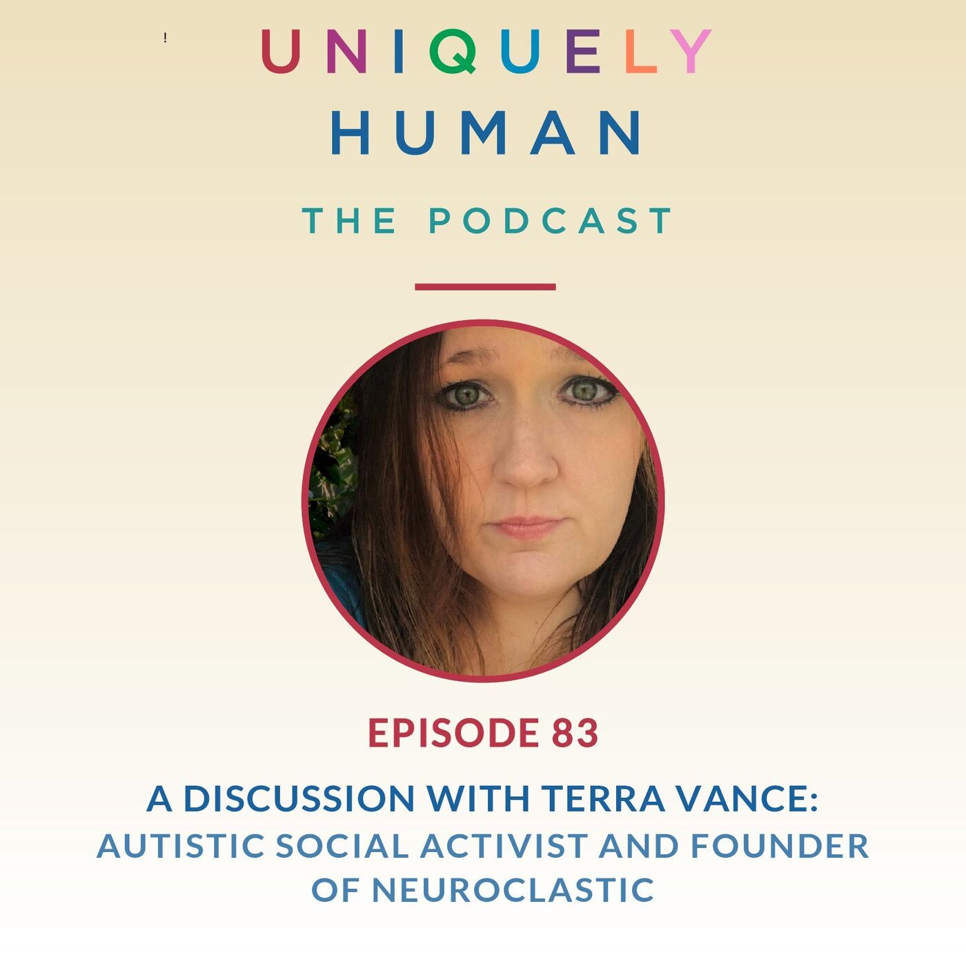 Uniquely Human: The Podcast - Terra Vance: Autistic Social Activist and Founder of NeuroClastic