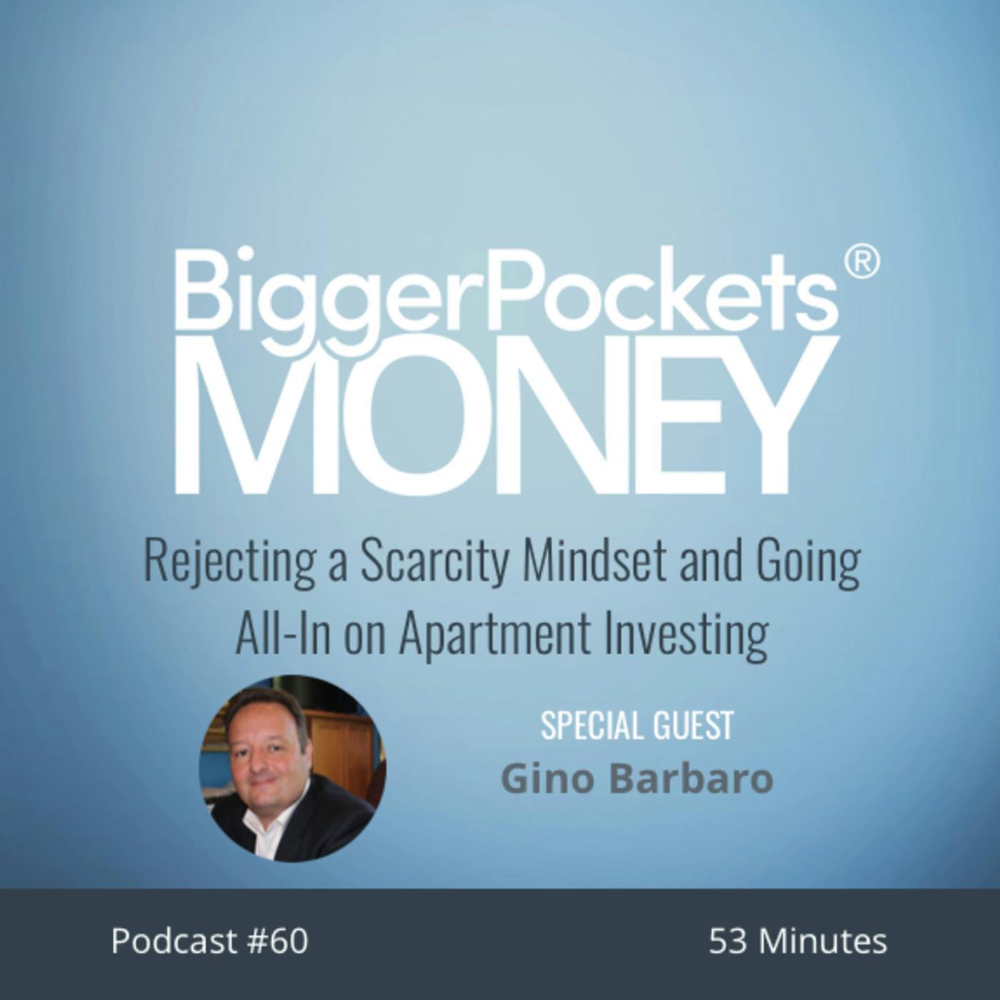 60: Rejecting a Scarcity Mindset and Going All-In on Apartment Investing with Gino Barbaro