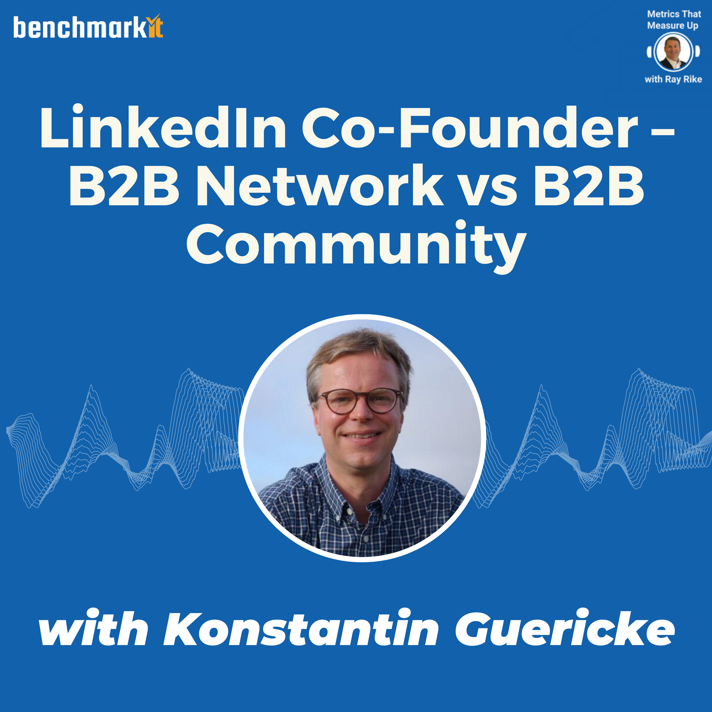 LinkedIn Co-founder Konstantin Guericke - The keys to building a long lasting B2B Network