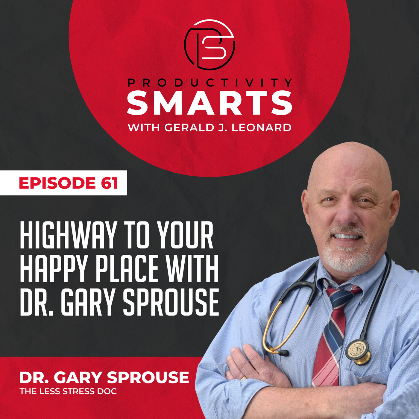 Productivity Smarts 061 - Highway to a Happy Place with Dr. Gary Sprouse
