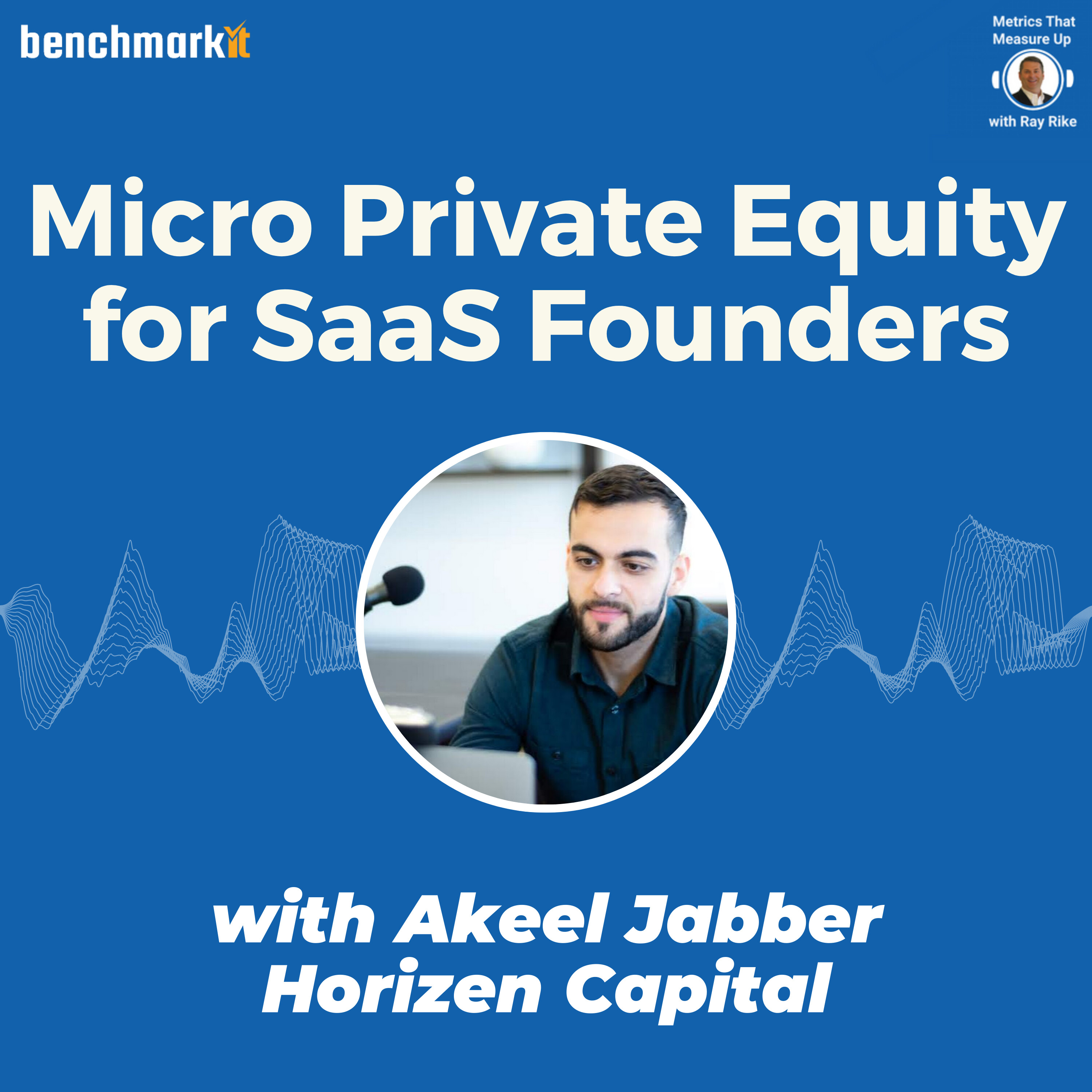 Micro Private Equity - New Path to B2B SaaS Liquidity + Growth -Akeel Jabber, Horizen Capital