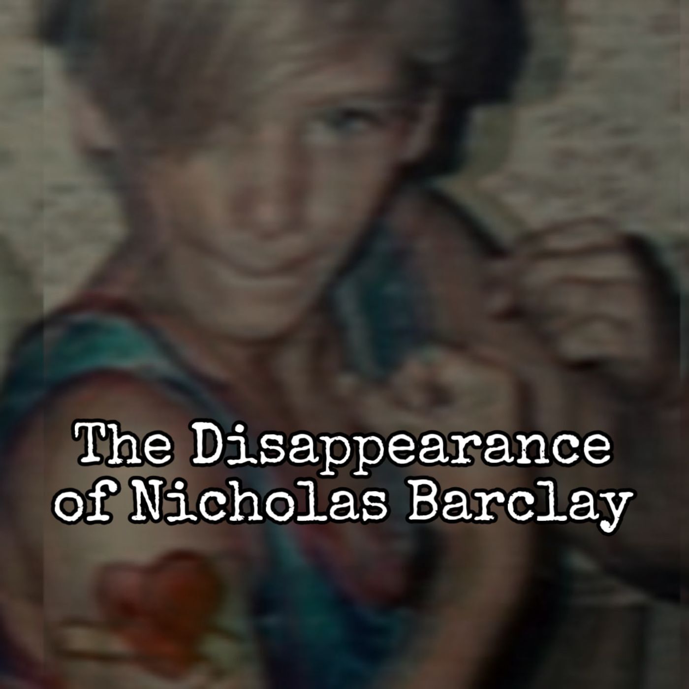 Episode 144: The Disappearance of Nicholas Barclay Episode 144: The Disappearance of Nicholas Barclay