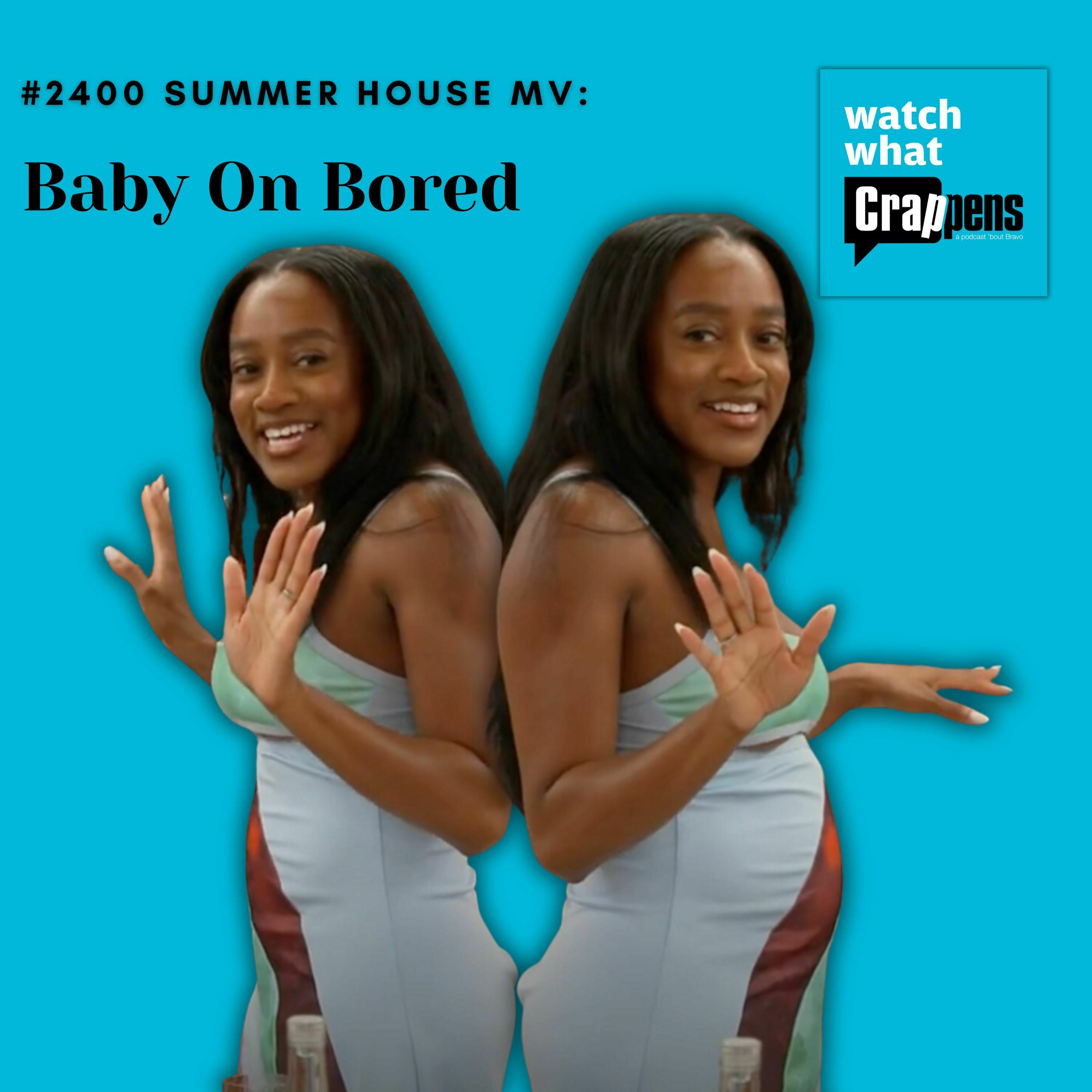 #2400 Summer House MV: Baby On Bored