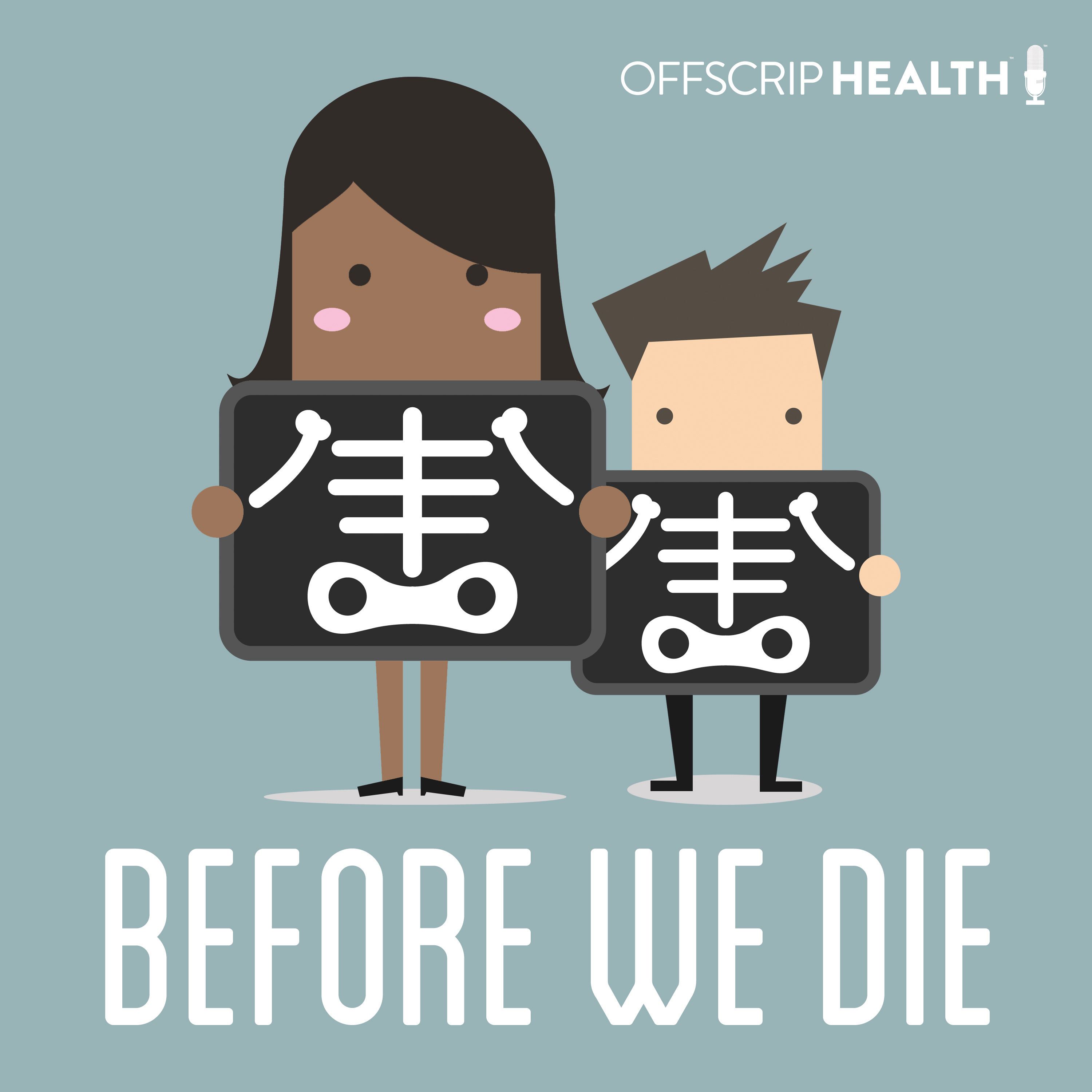 Introducing the ”Before We Die” Podcast from OffScrip Health