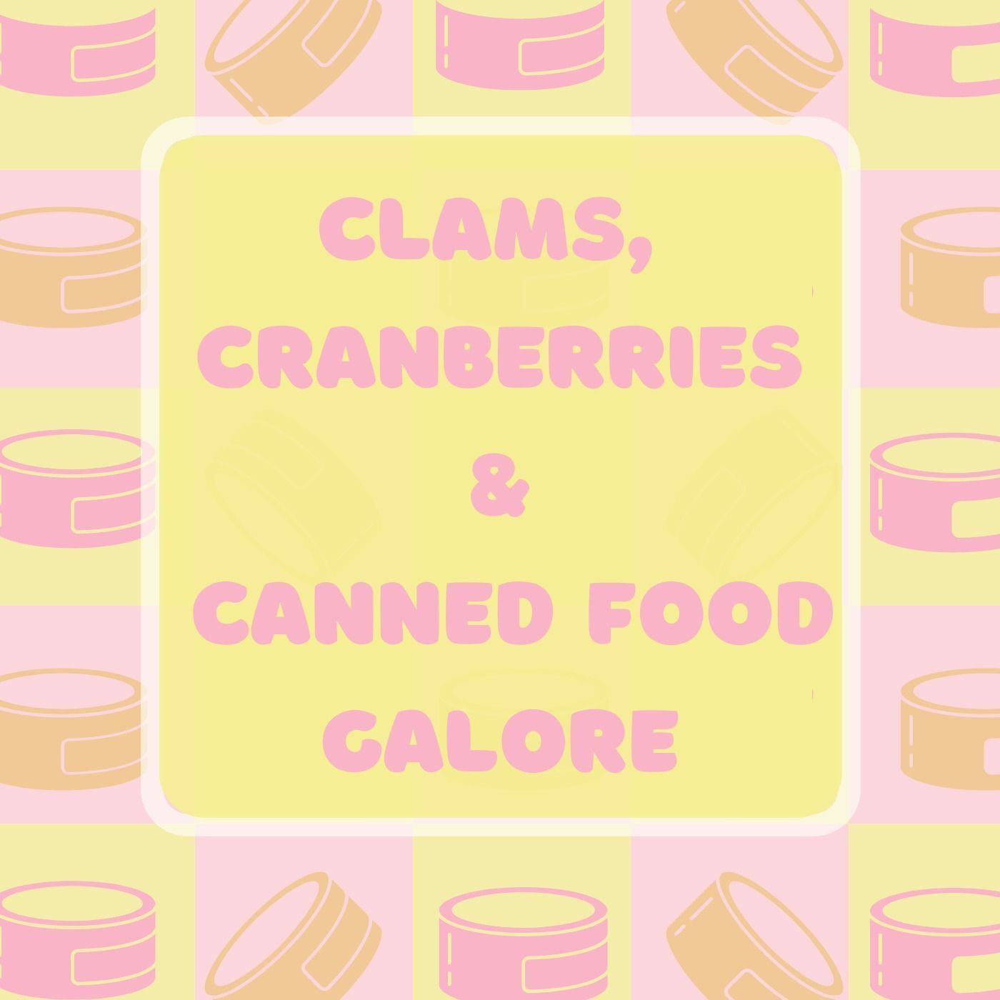 Clams, Cranberries and Canned Food Galore